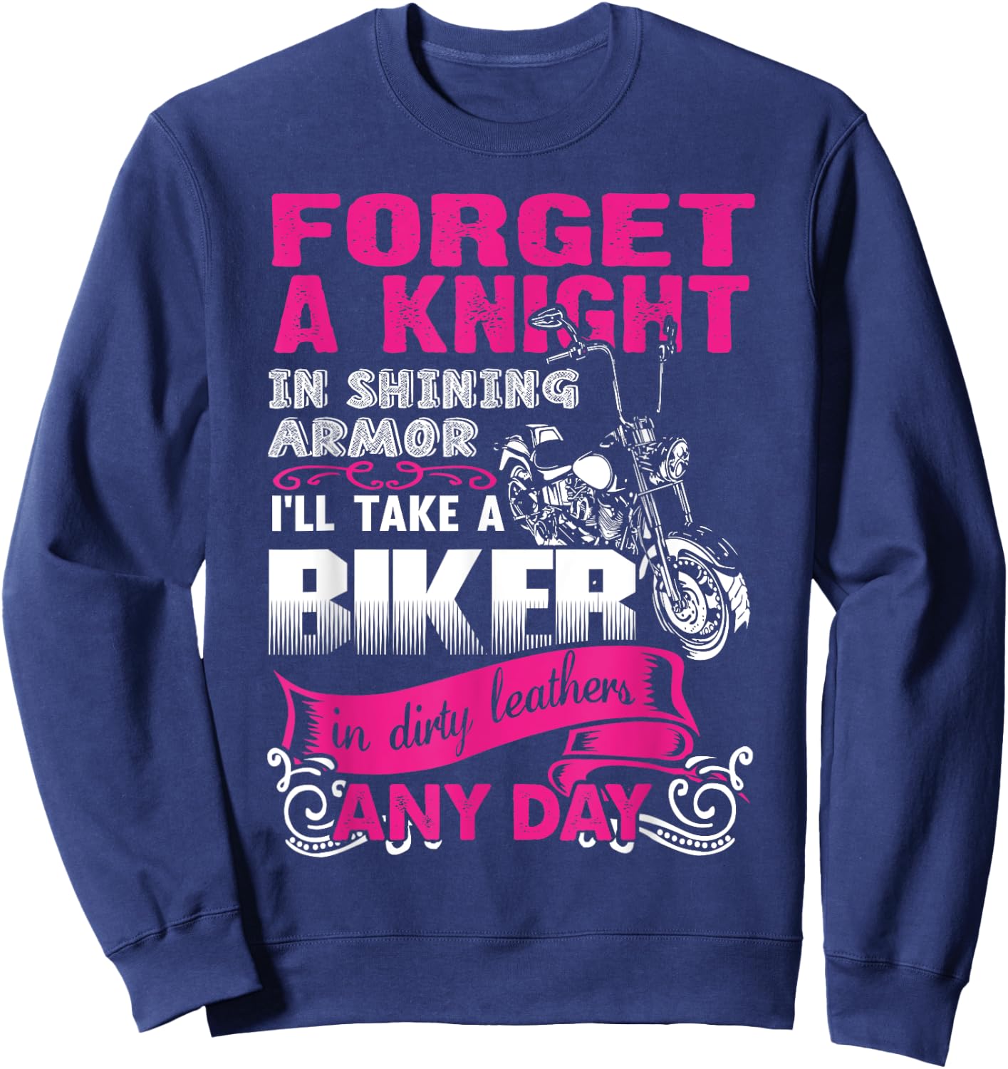 Forget A Knight In Shining armor I'll Take a Bike In dirty.. Sweatshirt - Sweatshirt | Navy