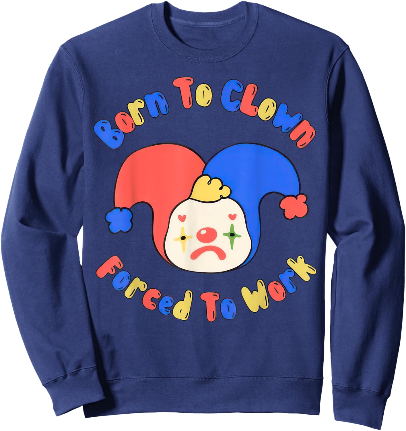 Born To Clown Forced To Work Clowncore Sweatshirt - Sweatshirt | Navy