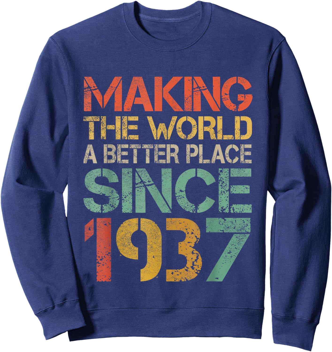 Making The World a Better Place Since 1937 Funny Vintage Sweatshirt - Sweatshirt | Navy