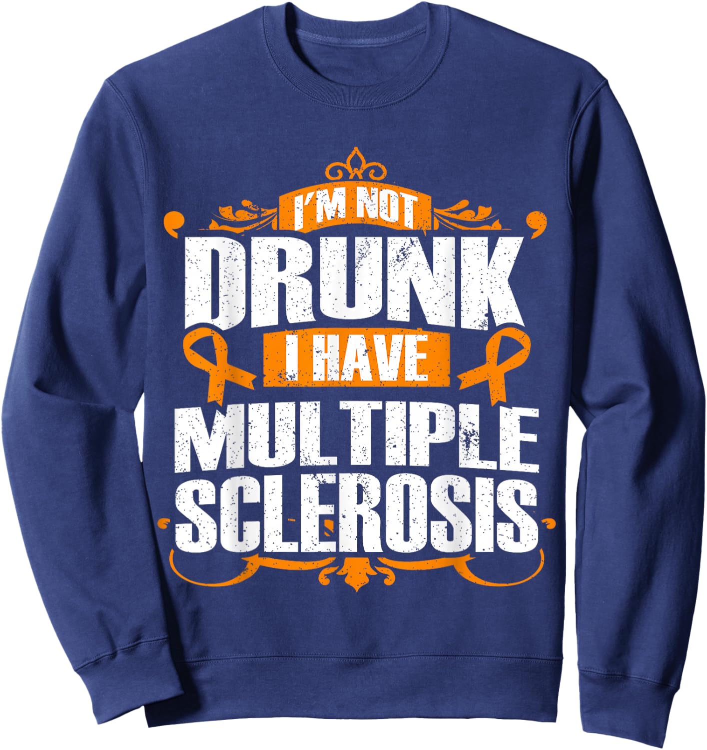 Multiple Sclerosis Shirt - I'm Not Drunk I Have MS Sweatshirt - Sweatshirt | Navy