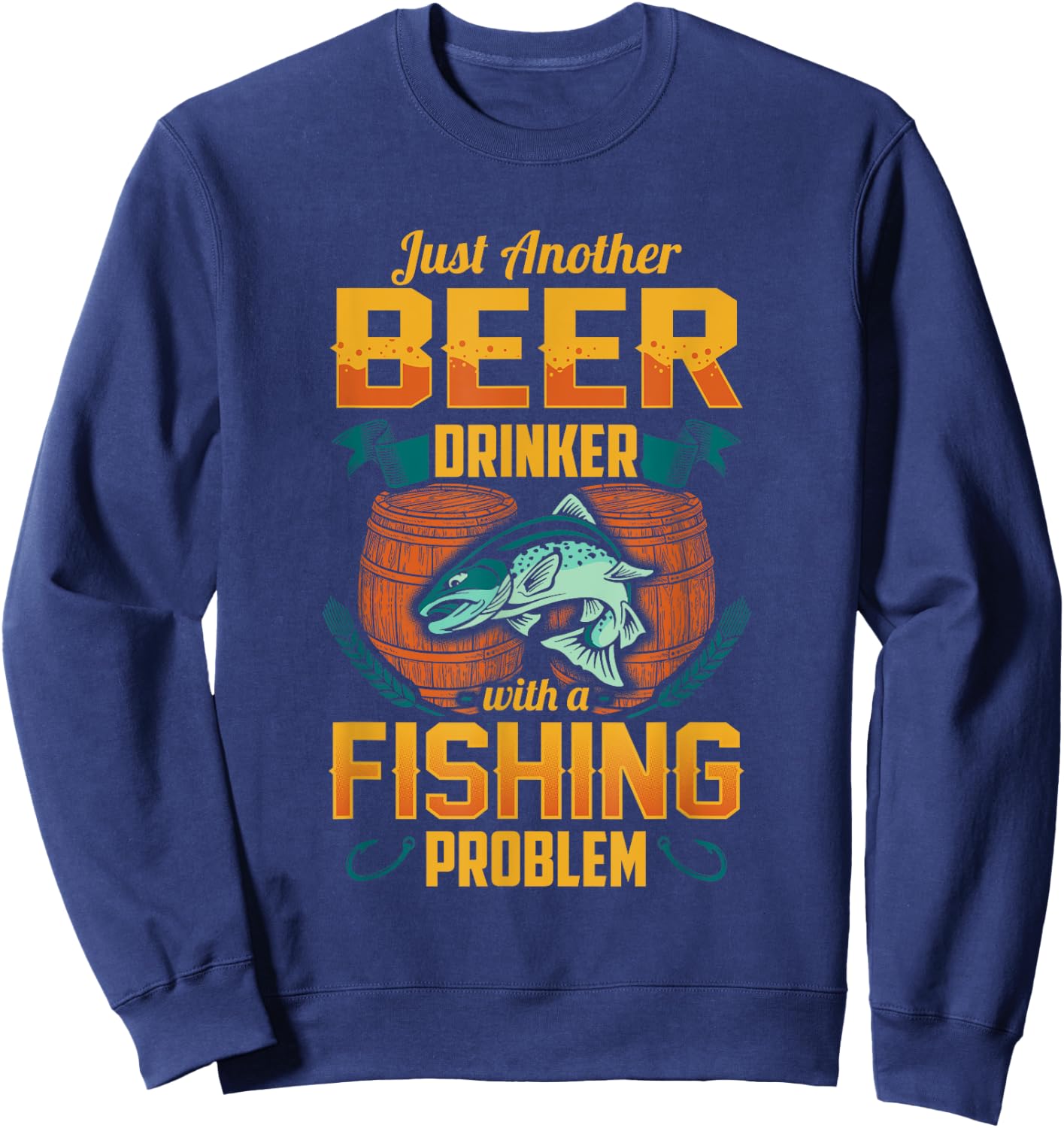 Just Another Beer Drinker With A Fishing Problem Sweatshirt - Sweatshirt | Navy
