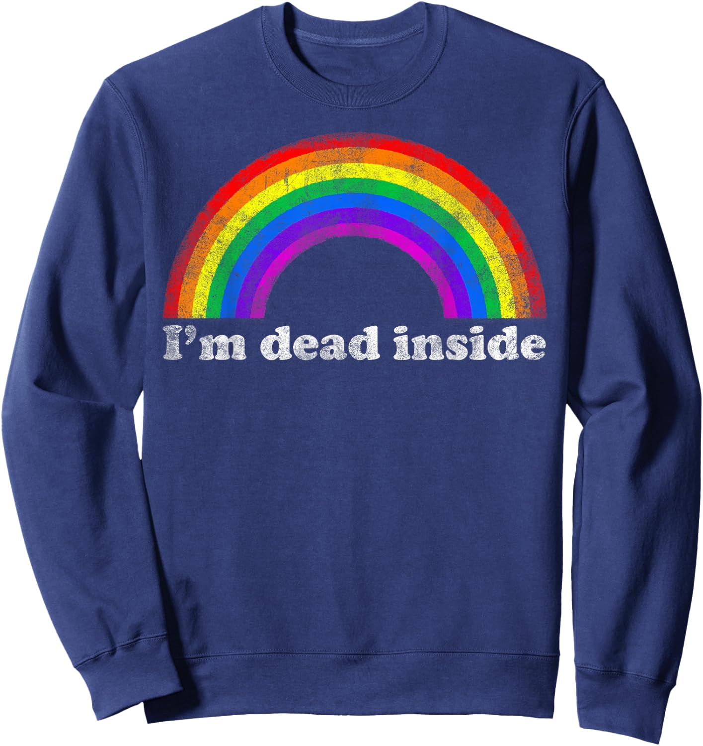 Funny Sarcastic Dark Humor Vintage Rainbow I'm Dead Inside Sweatshirt - Sweatshirt | Navy