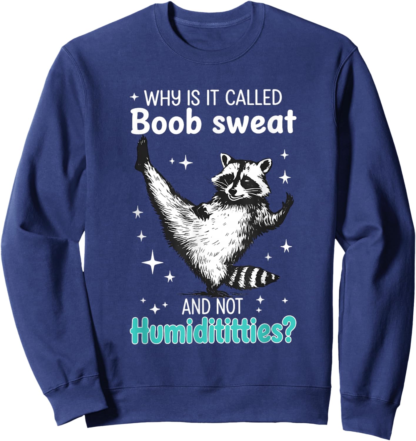 Raccoon Why is It Called Boob Sweat and Not Humidititties Sweatshirt - Sweatshirt | Navy