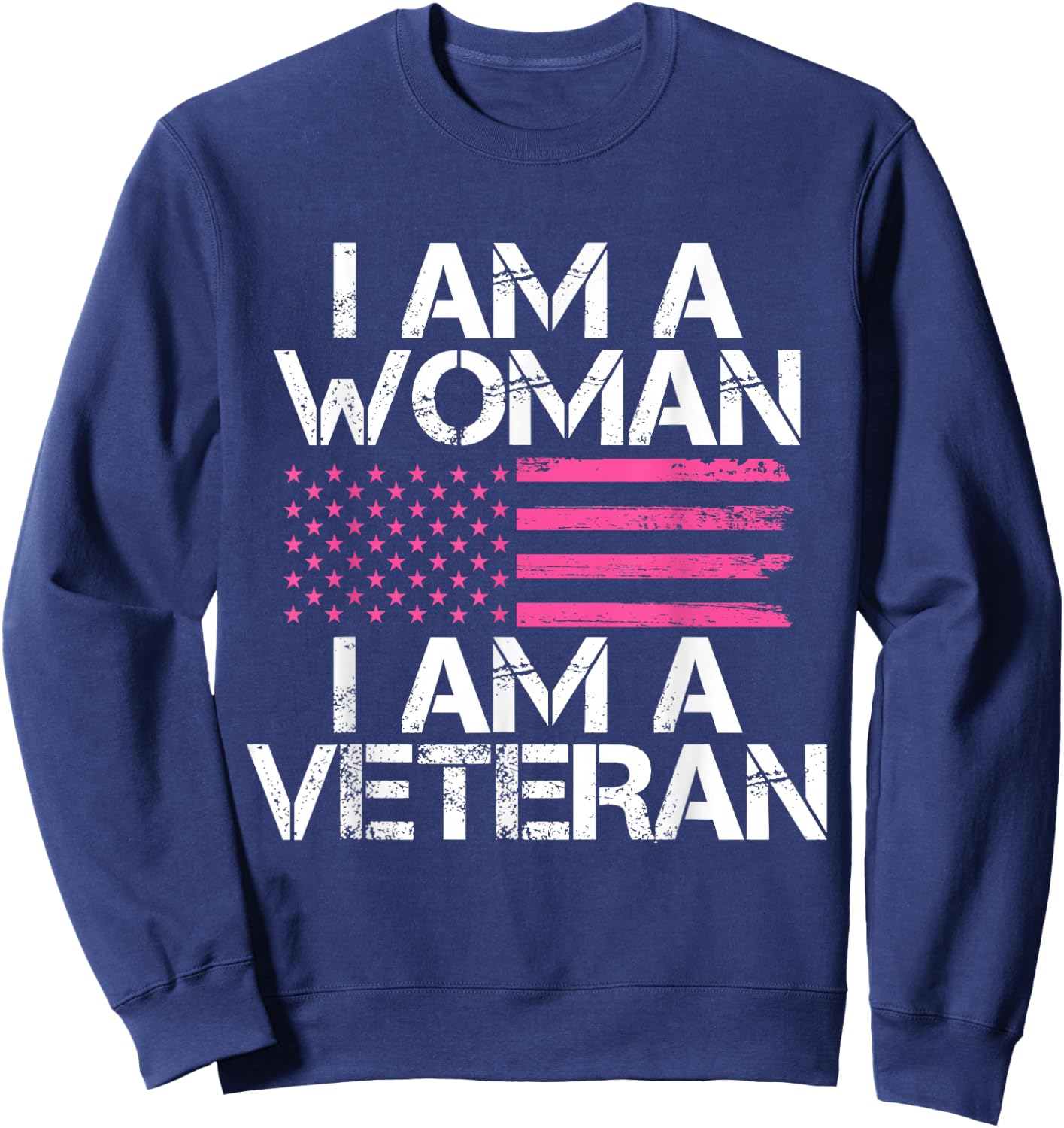 I Am A Woman I Am A Veteran Female Veteran Sweatshirt - Sweatshirt | Navy