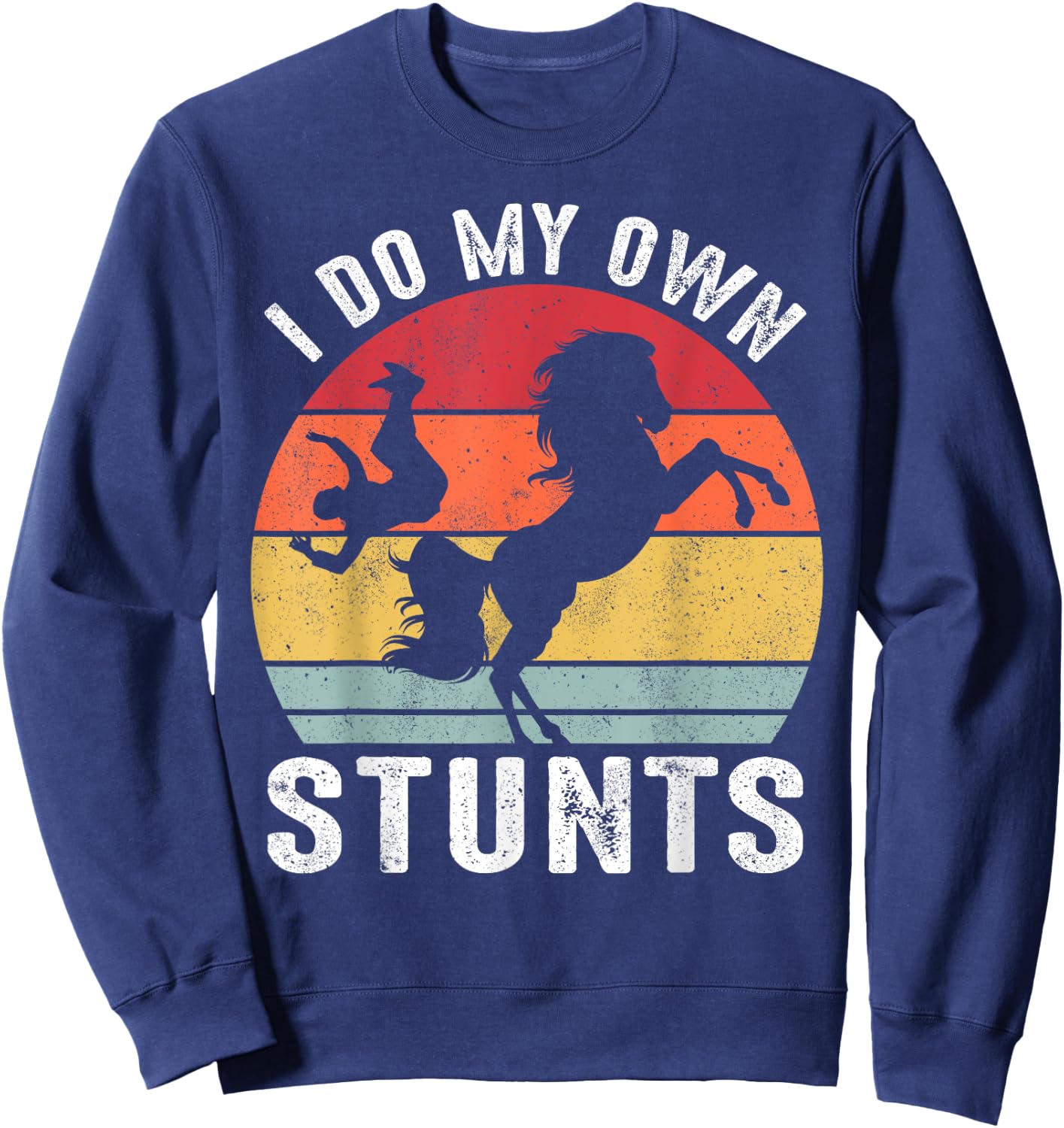 I Do My Own Stunts Horse Funny Horse Sweatshirt - Sweatshirt | Navy