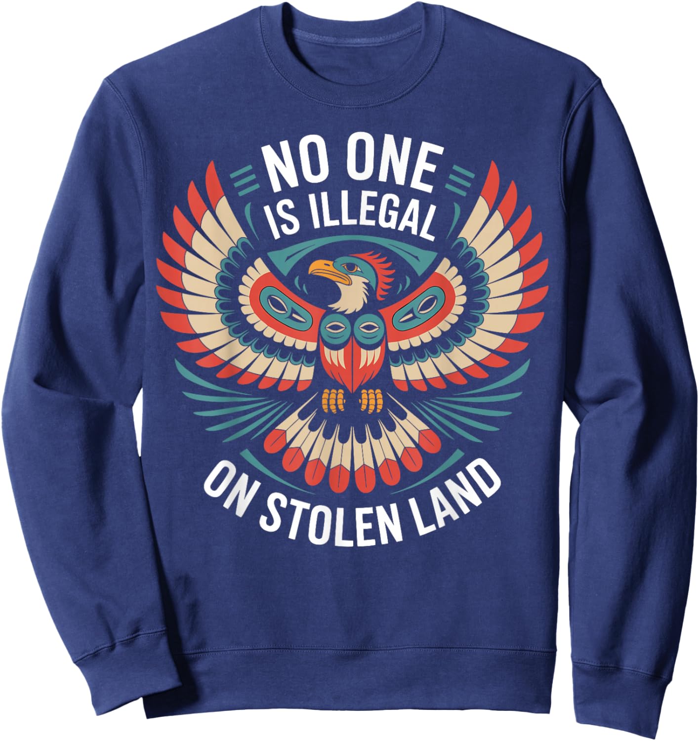 No One is Illegal On Stolen Land Political Native American Sweatshirt - Sweatshirt | Navy
