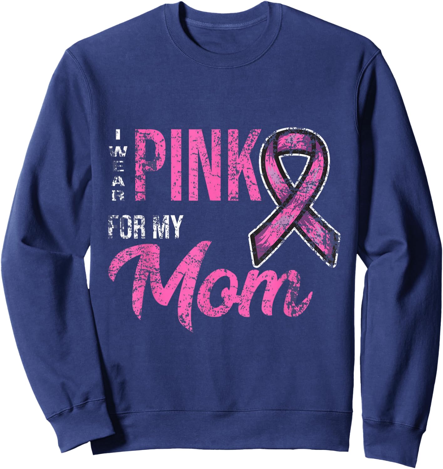 I Wear Pink For My Mom Breast Cancer Awareness Sweatshirt - Sweatshirt | Navy