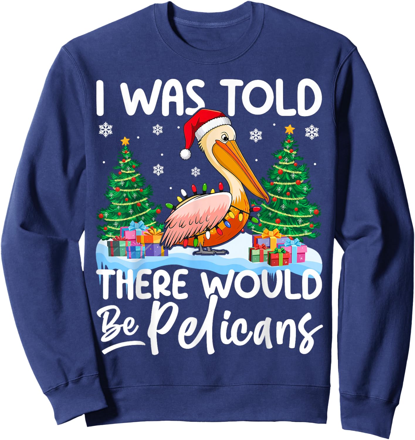 I Was Told There Would Be Pelicans Christmas Santa Hat Xmas Sweatshirt - Sweatshirt | Navy