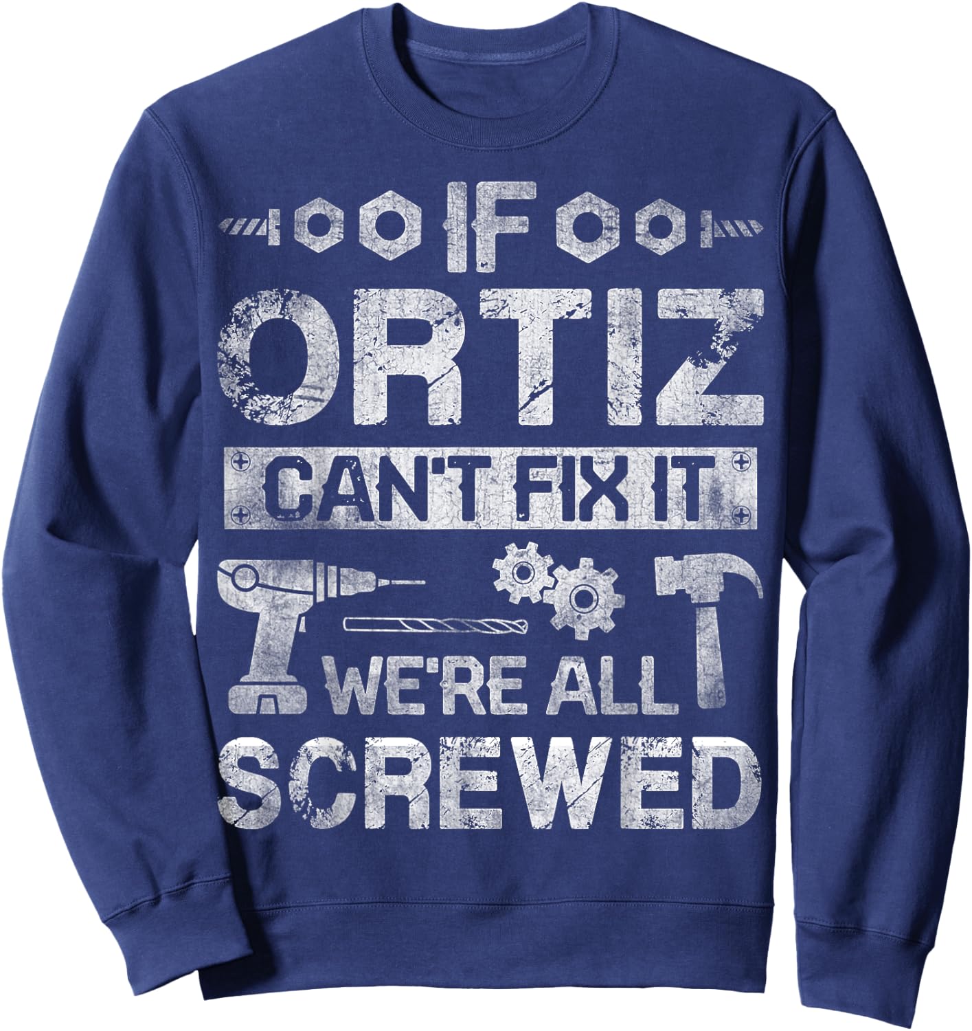 If ORTIZ Can't Fix it We're All Screwed Funny Fathers Gift Sweatshirt - Sweatshirt | Navy
