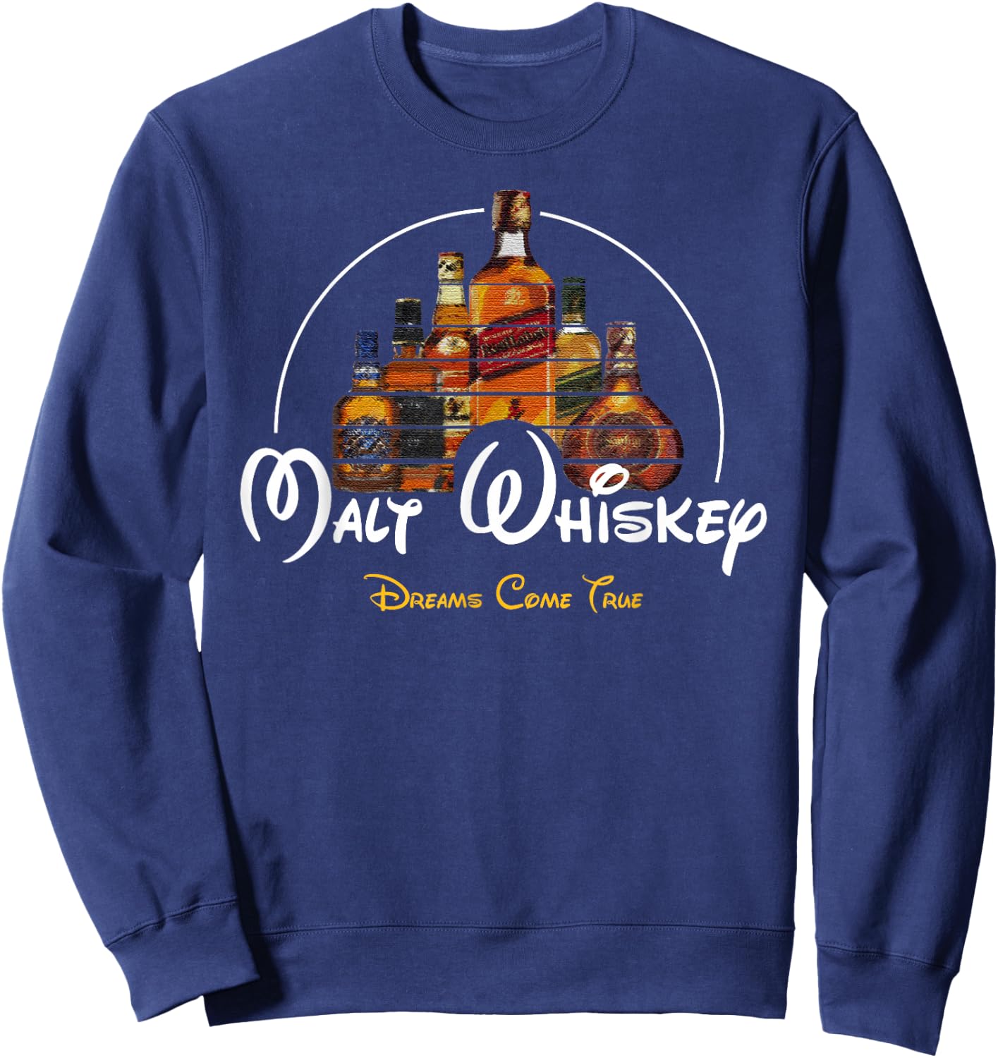 Malt Whiskey Shirt Dreams Come True Funny Pun Parody Sweatshirt - Sweatshirt | Navy