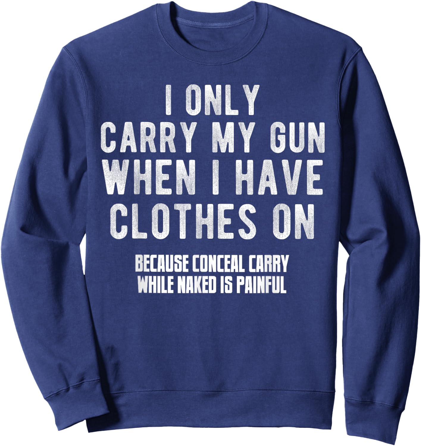 I Only Carry My Gun When I Have Clothes on Funny Sweatshirt - Sweatshirt | Navy