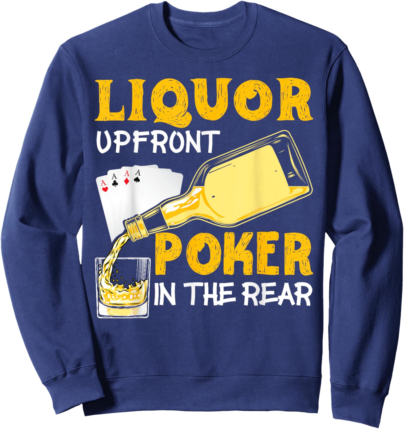 Liquor Up Front Poker in the Rear Poker Sweatshirt - Sweatshirt | Navy