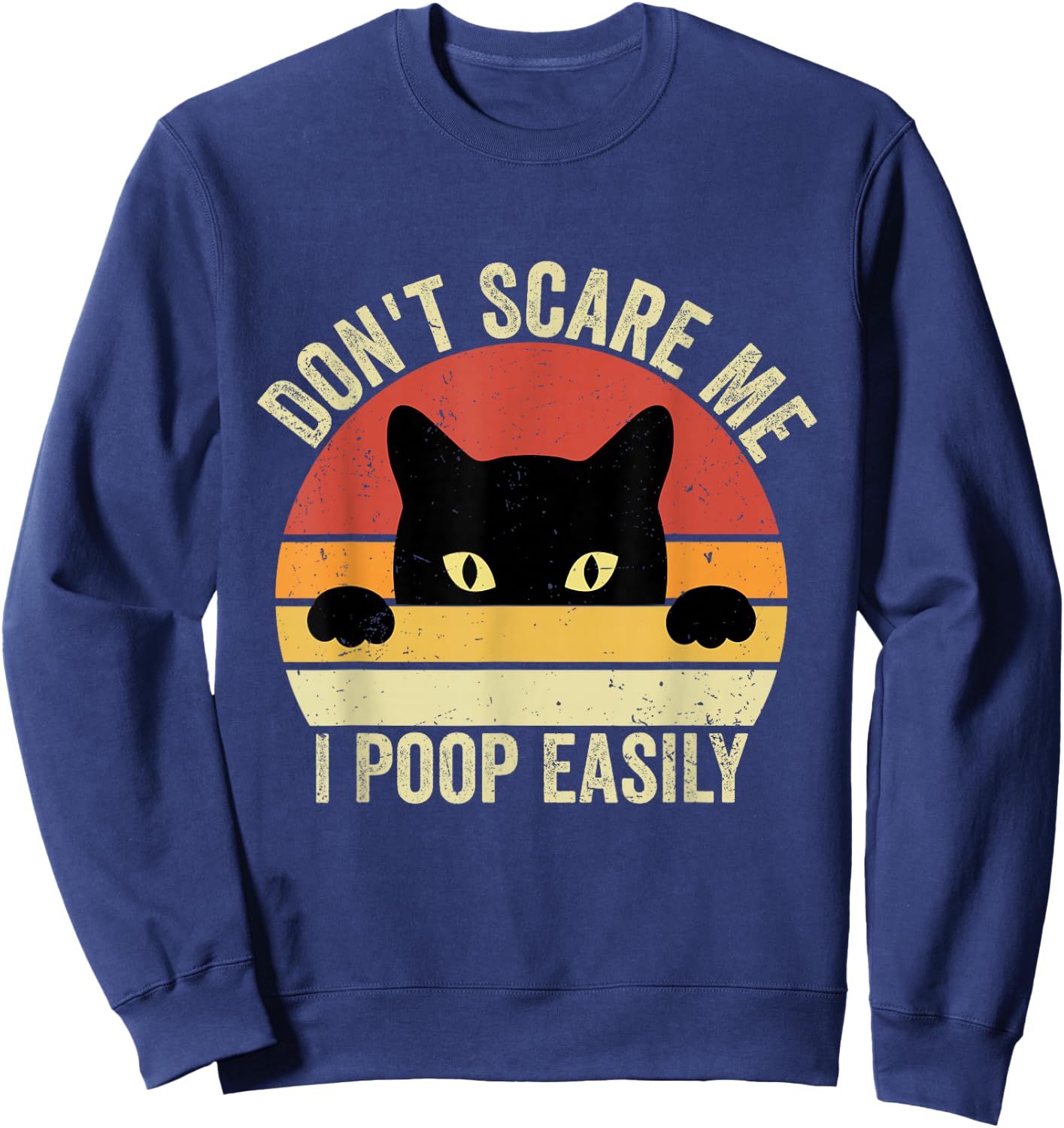 Don't Scare Me I Poop Easily Funny Sarcastic Cat Saying Sweatshirt - Sweatshirt | Navy