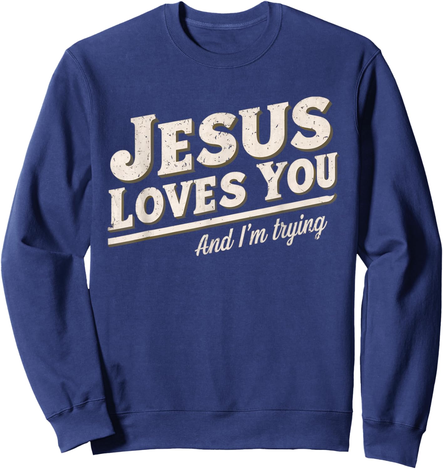 Jesus Loves You I'm Trying Funny Unique Christian Sweatshirt - Sweatshirt | Navy