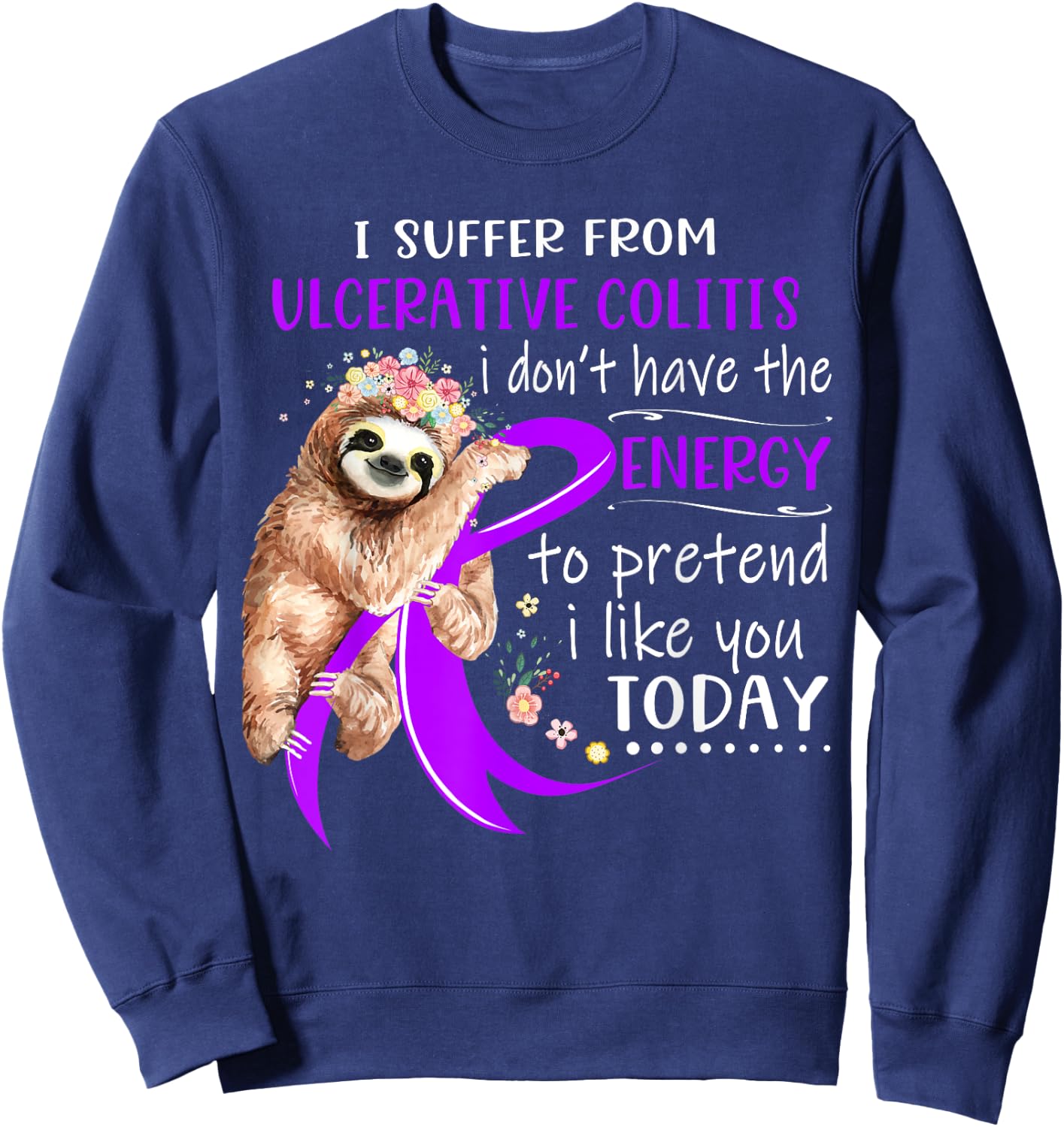 I Suffer From Ulcerative Colitis I Don't Have The Energy To Sweatshirt - Sweatshirt | Navy