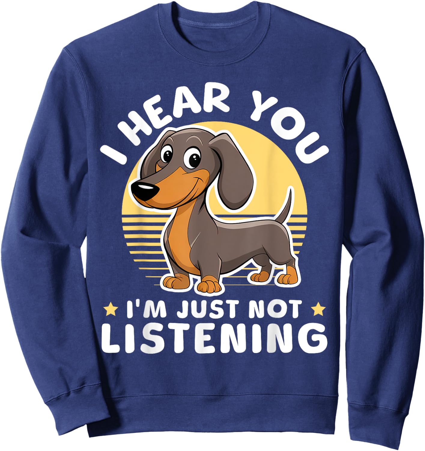 I Hear You I'm Just Not Listening Dog Lover Dachshunds Sweatshirt - Sweatshirt | Navy