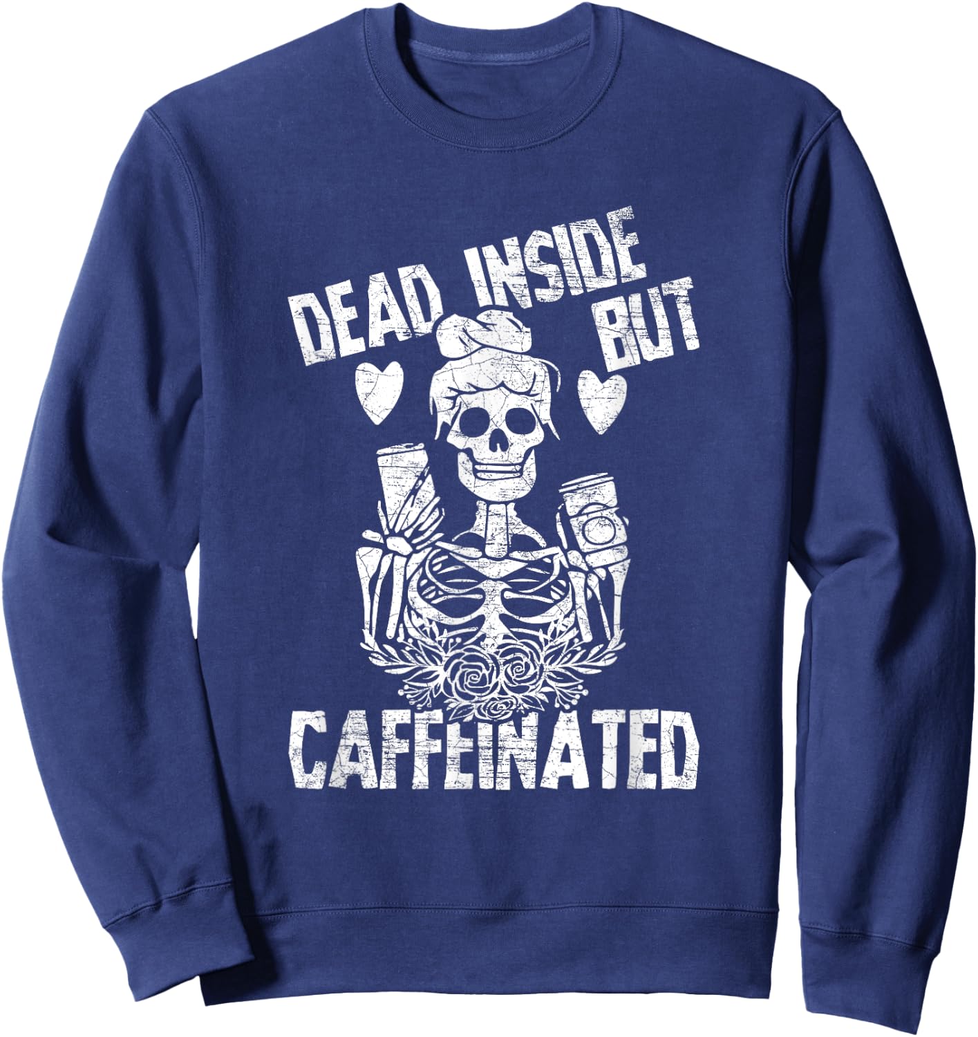 Dead Inside But Caffeinated Skeleton Flower Gift Sweatshirt - Sweatshirt | Navy