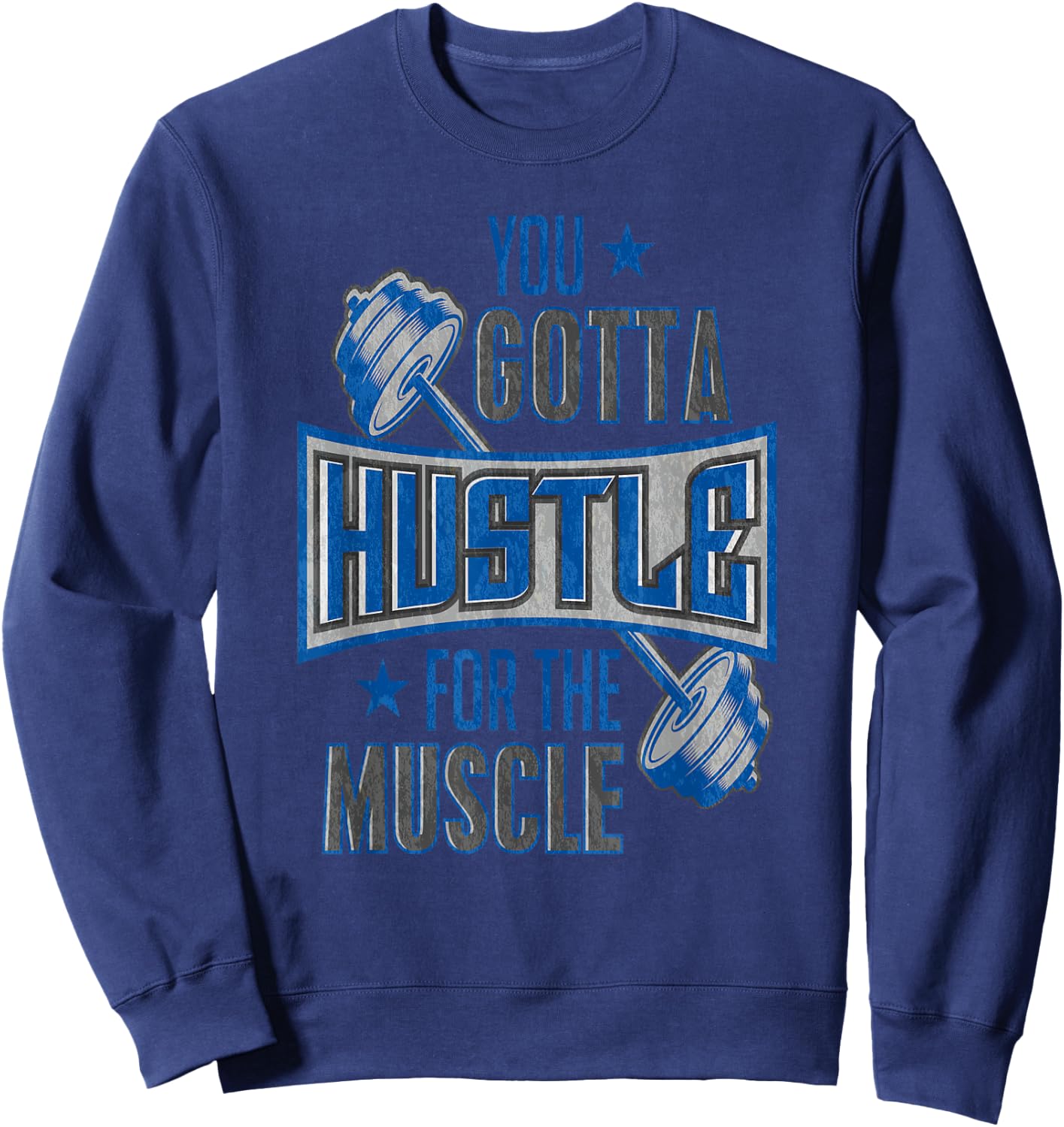 You Gotta Hustle For The Muscle Gym Fitness Training Sweatshirt - Sweatshirt | Navy