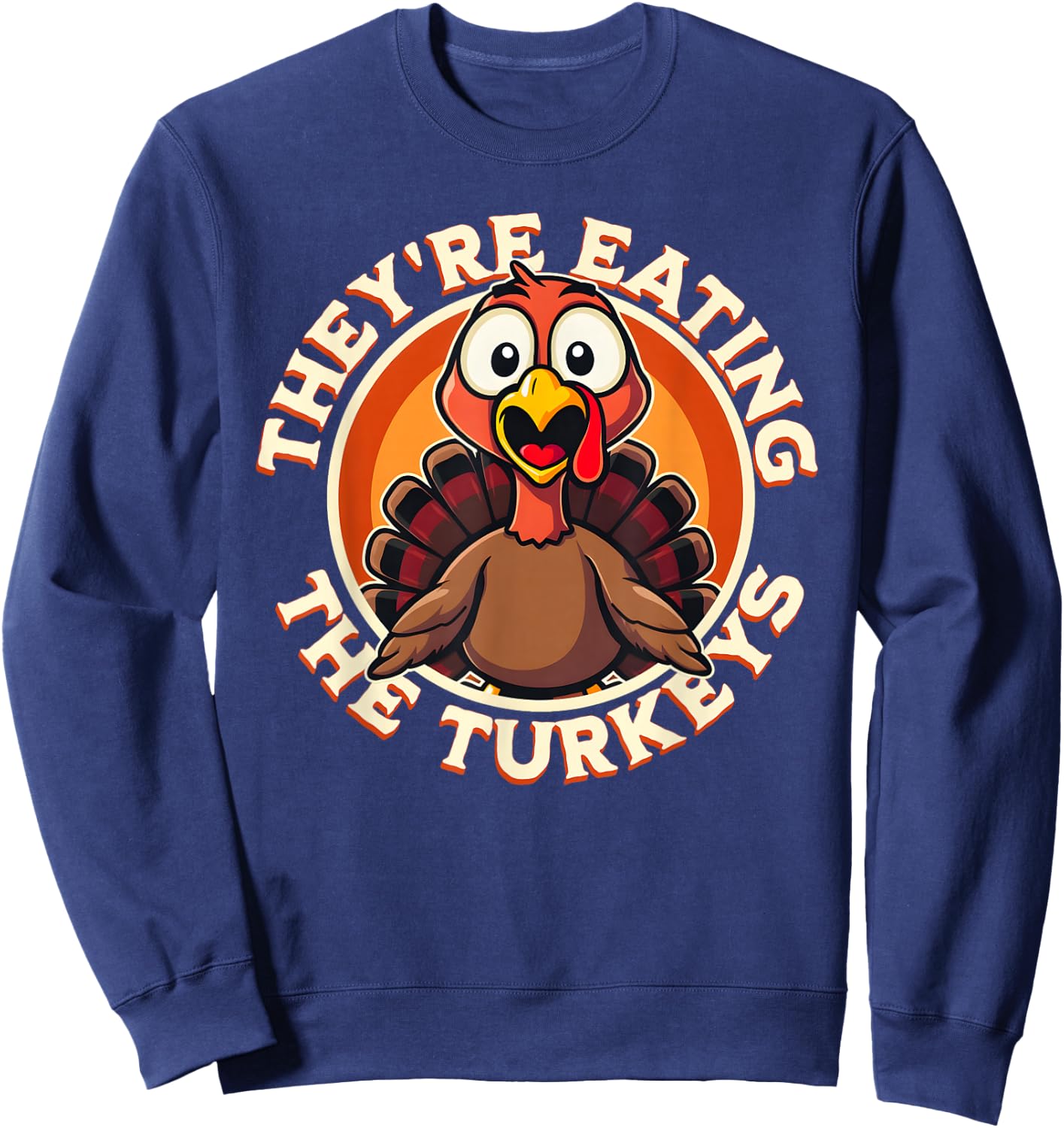They're Eating the Turkeys - Funny Turkey Thanksgiving Sweatshirt - Sweatshirt | Navy