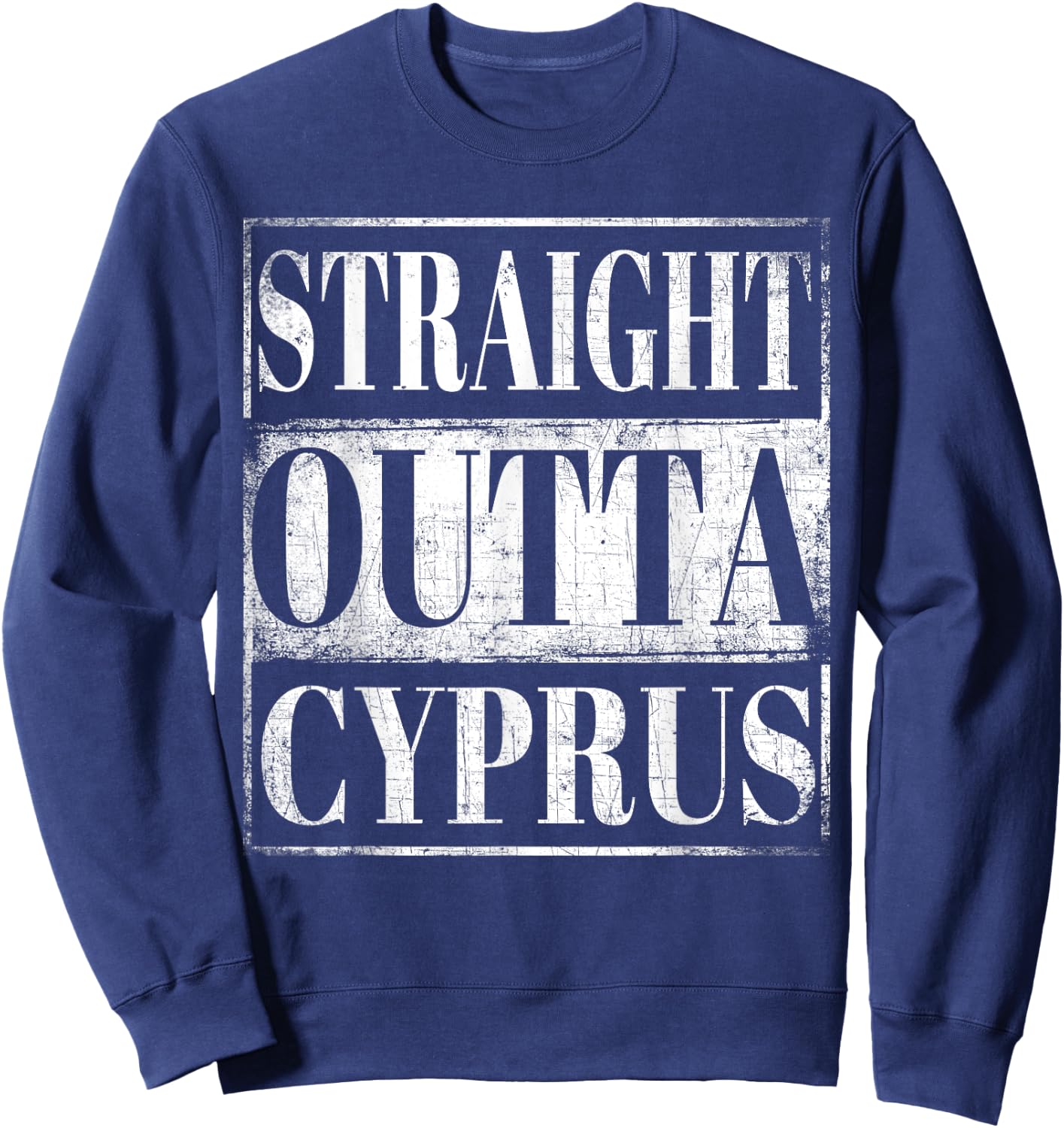Straight Outta Cyprus Cypriot Descent Gift Shirt Sweatshirt - Sweatshirt | Navy