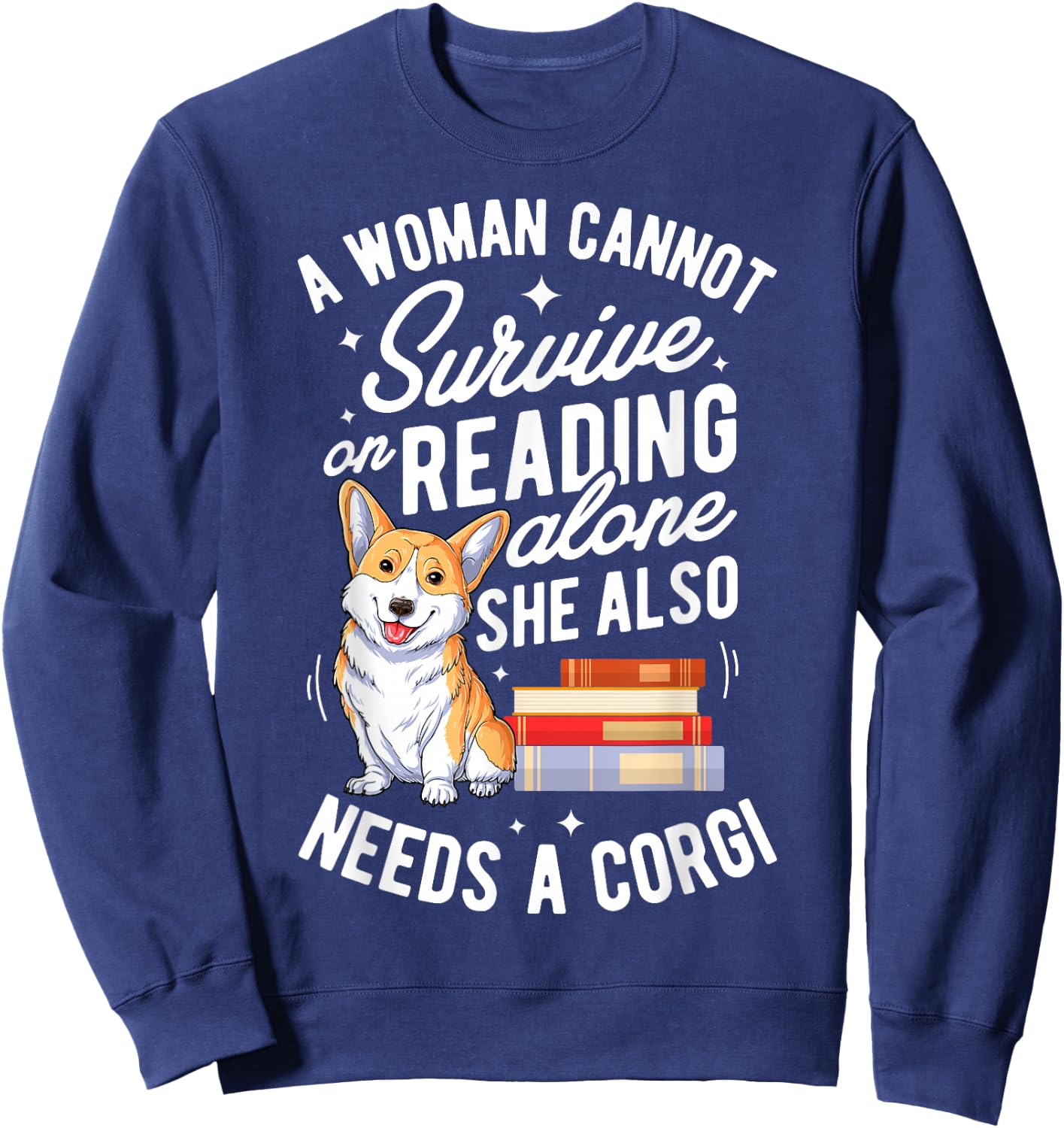 A Woman Cannot Survive on Reading Alone T shirt Corgi Book Sweatshirt - Sweatshirt | Navy