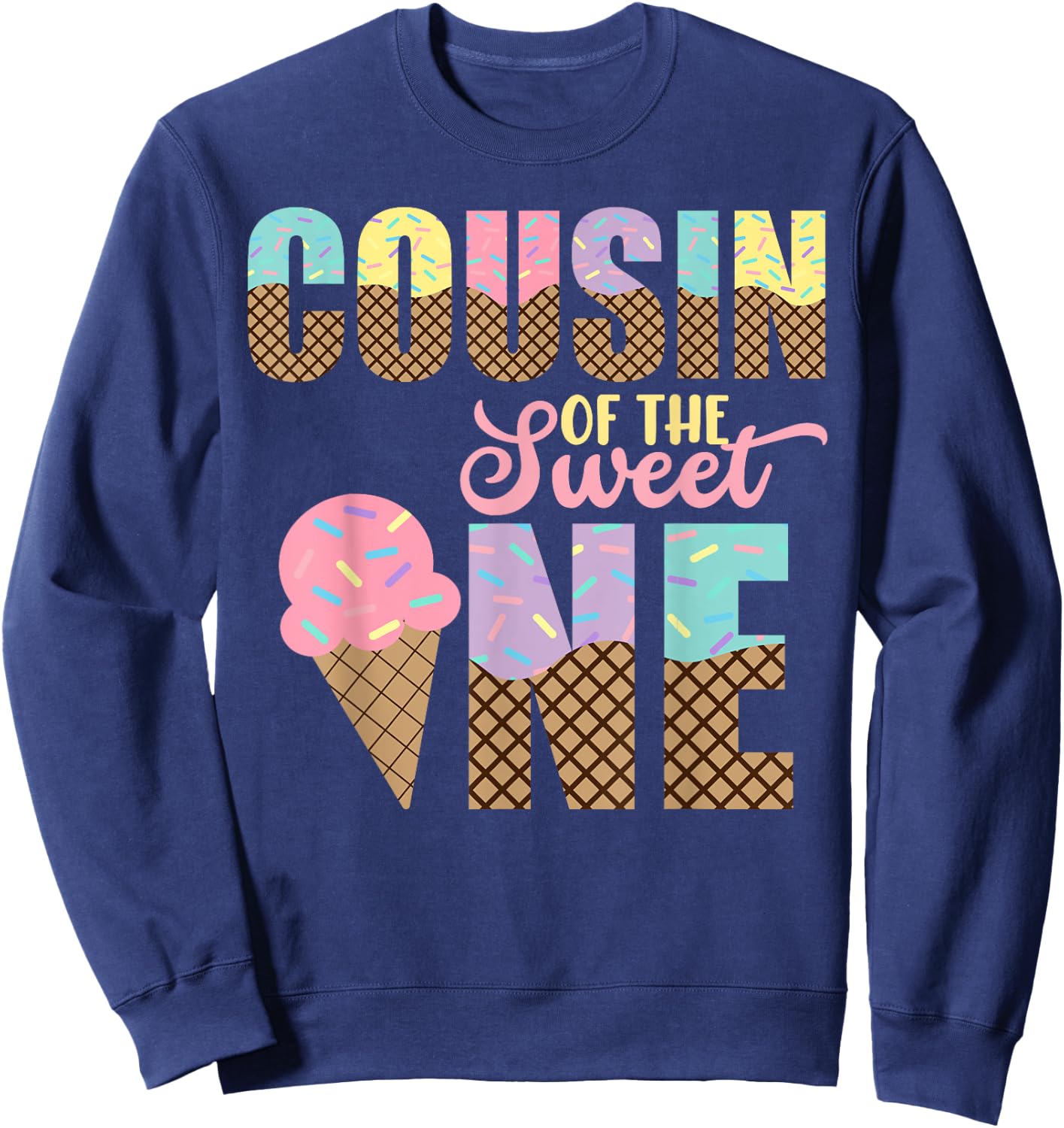 Cousin Of The Sweet One Ice Cream 1st First Birthday Family Sweatshirt - Sweatshirt | Navy