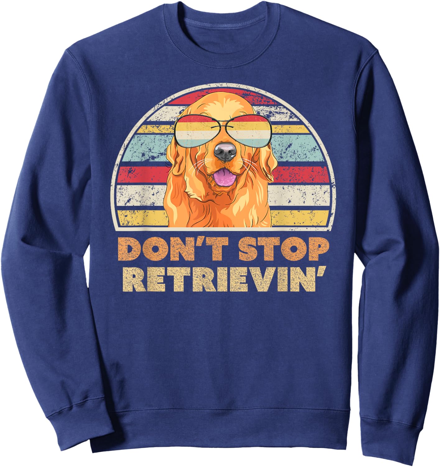 Don't Stop Retrieving Shirt. Retro Golden Retriever Sweatshirt - Sweatshirt | Navy