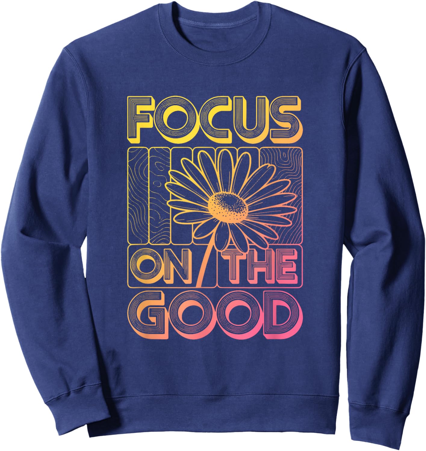 Focus On The Good Retro Daisy Inspirational Quotes Sweatshirt - Sweatshirt | Navy