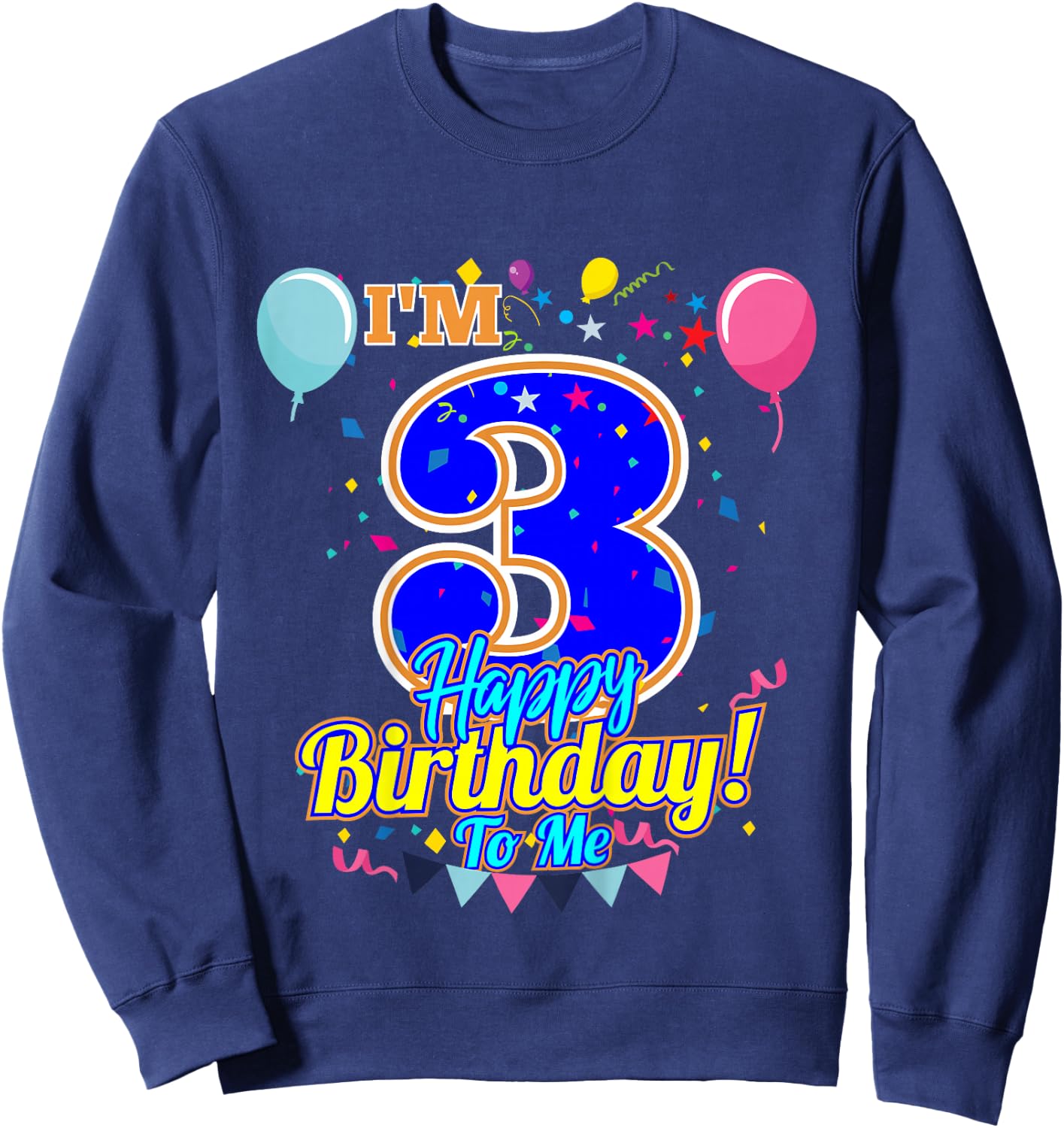 I'm 3 Years Old Happy Birthday to Me 3rd Birthday Sweatshirt - Sweatshirt | Navy