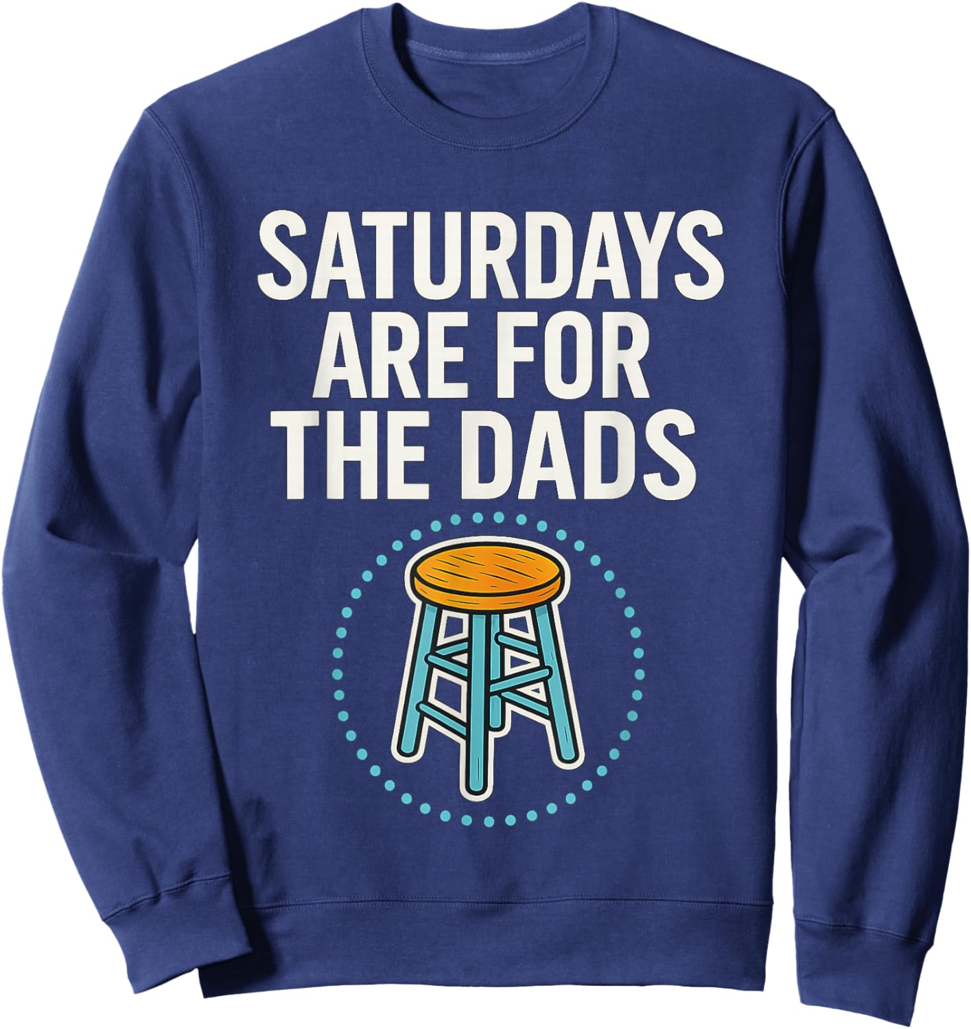 Fathers Day New Dad Saturdays are for The Dads Sweatshirt - Sweatshirt | Navy