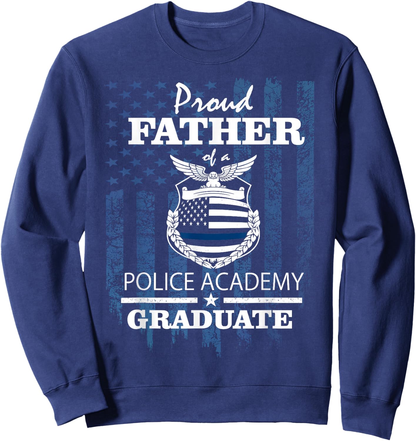 Police Academy Shirts - Proud Father of New Cop Graduate Sweatshirt - Sweatshirt | Navy