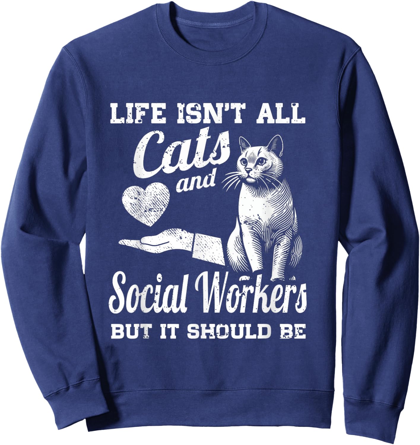 Life Isn't All Cats And Social Worker But It Should Be Sweatshirt - Sweatshirt | Navy
