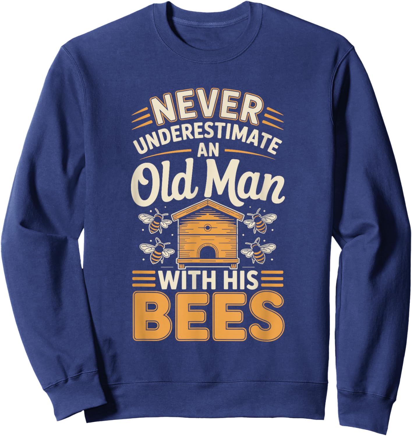 Never Underestimate an Old Man with His Bees Sweatshirt - Sweatshirt | Navy