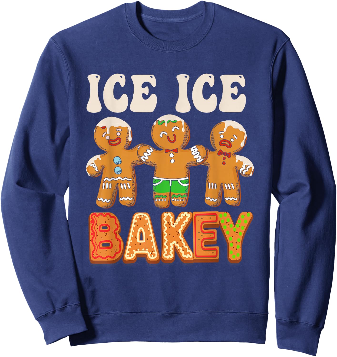 Ice Ice bakey Funny gingerbread man cookie baking christmas Sweatshirt - Sweatshirt | Navy