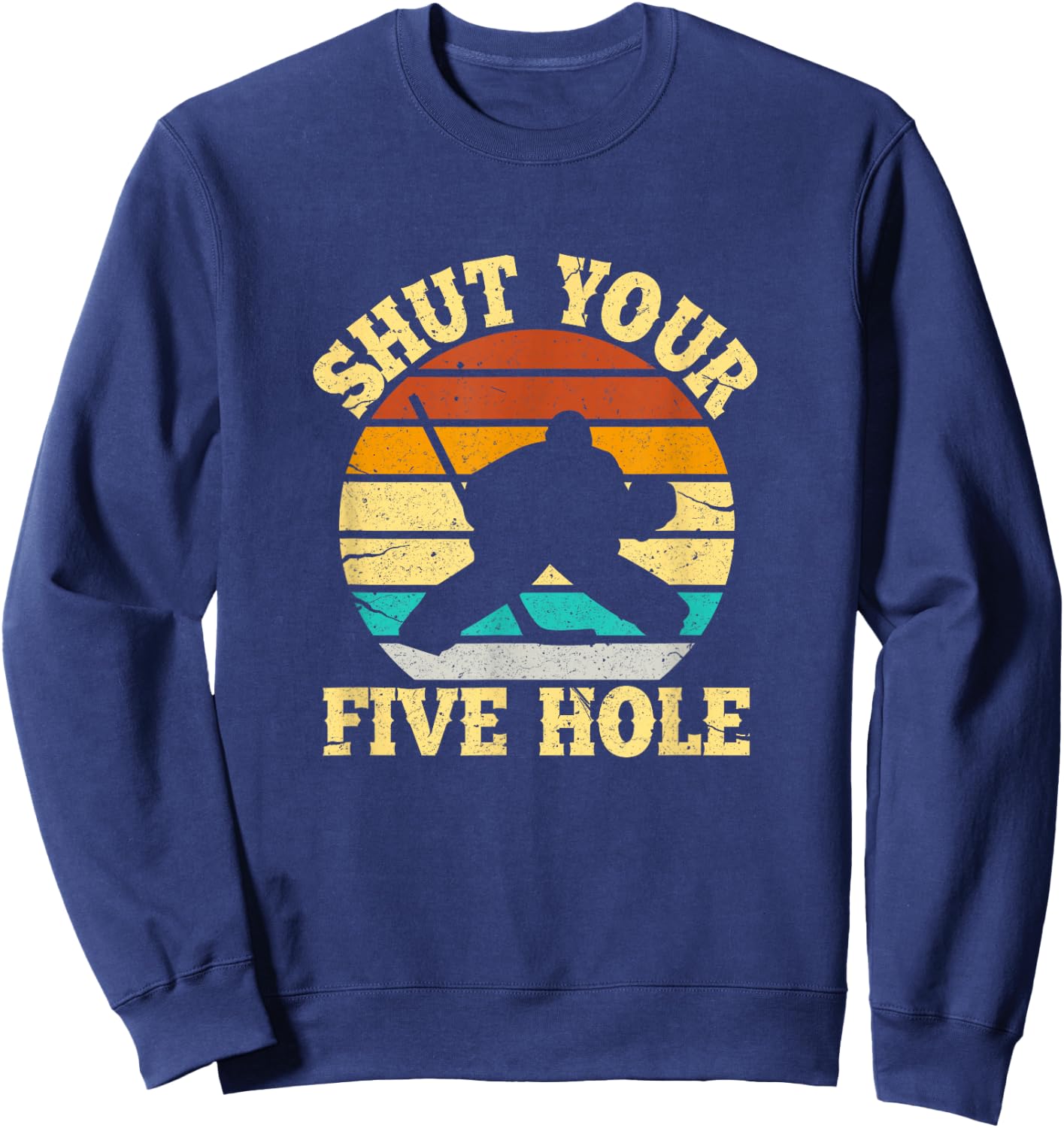 Shut Your Five Hole Funny Ice Hockey Goalie Sweatshirt - Sweatshirt | Navy