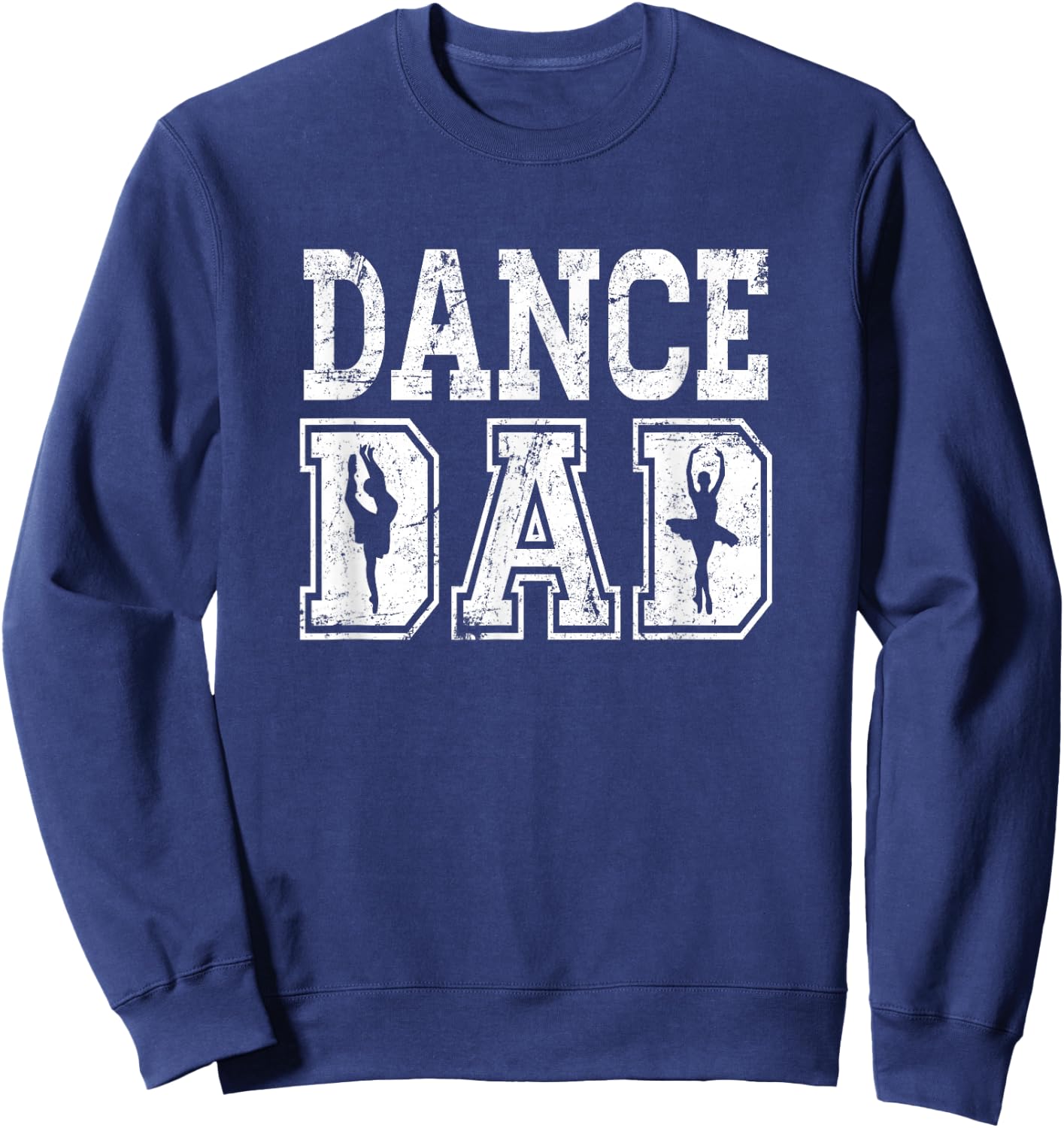Distressed Dance Dad Ballet Great Gift Sweatshirt - Sweatshirt | Navy