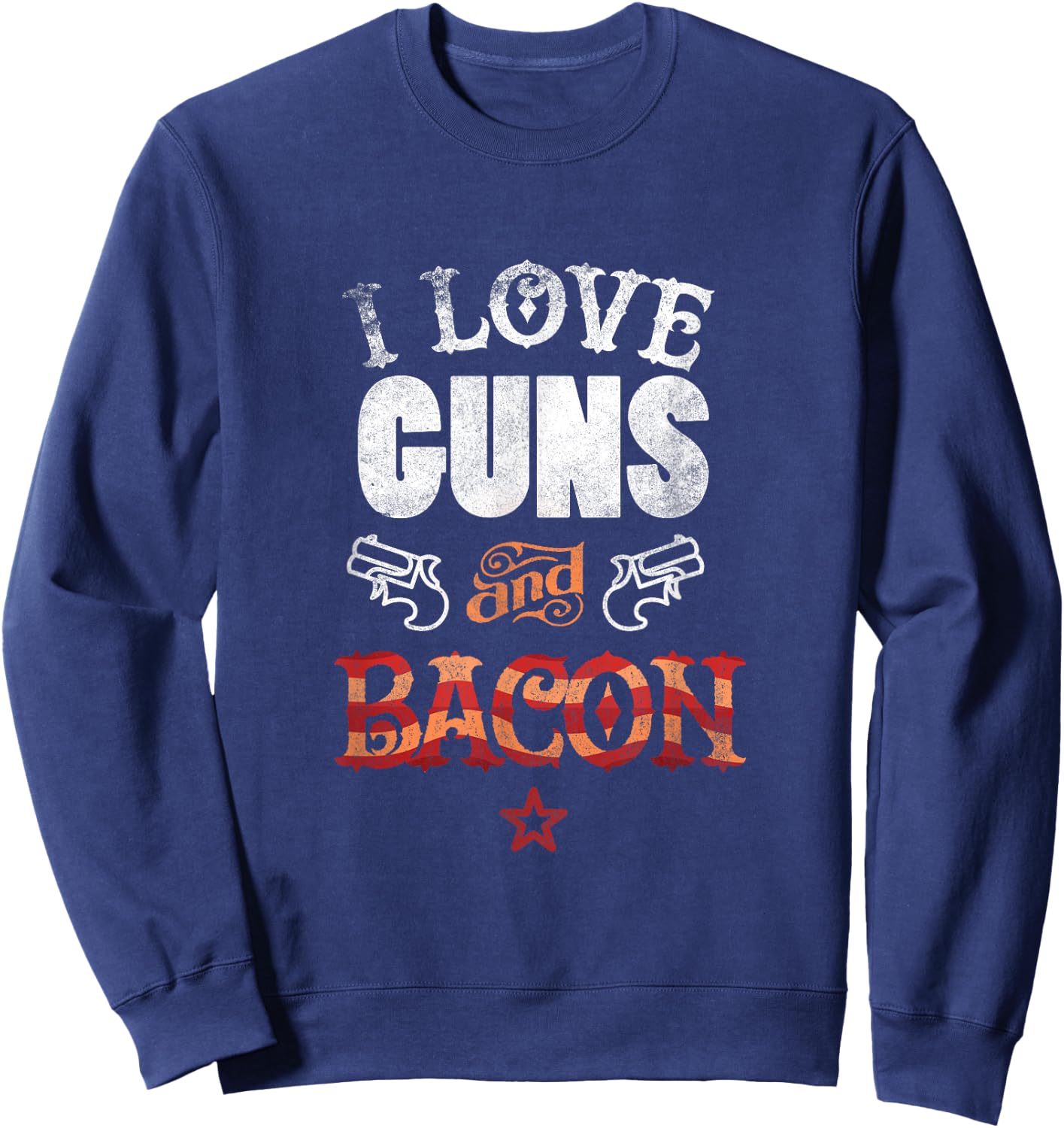 I Love Guns And Bacon Gun Lover Freedom USA Sweatshirt - Sweatshirt | Navy