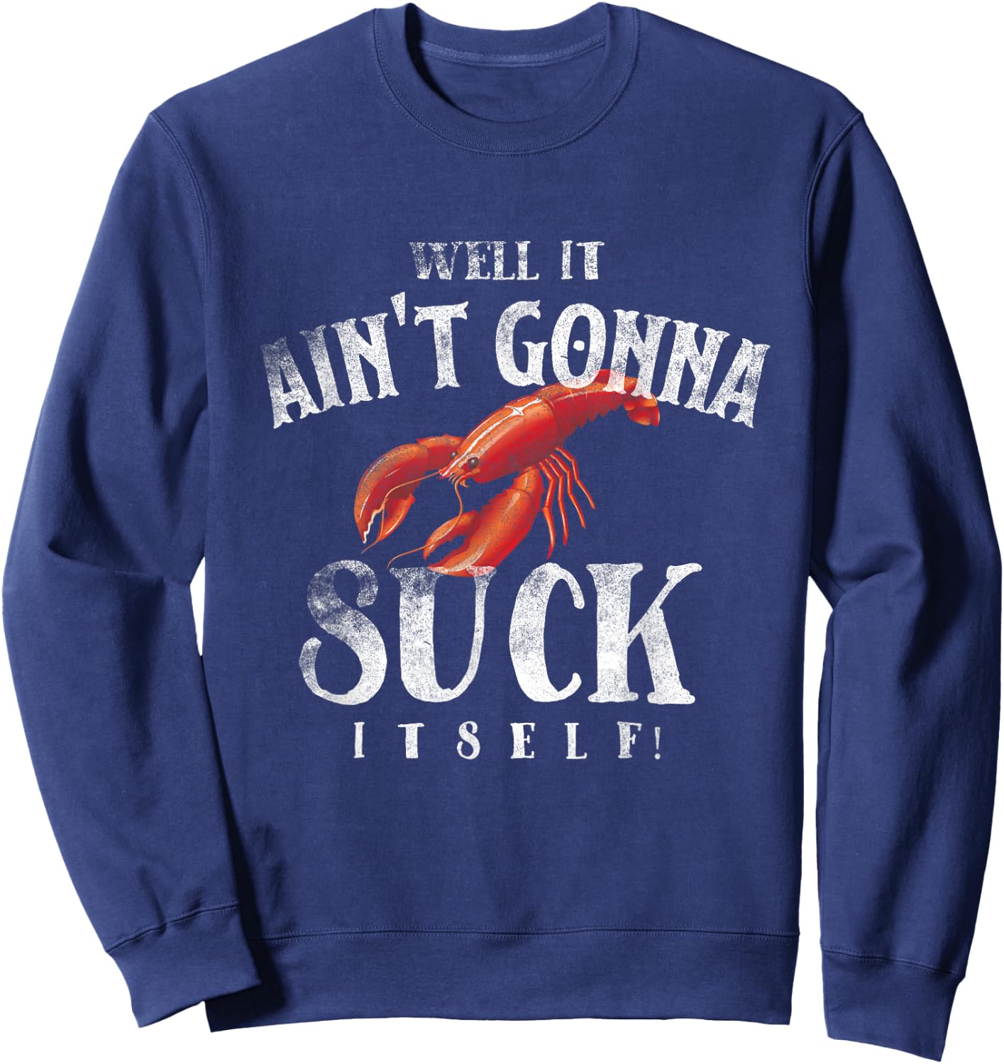 Well It Ain't Gonna Suck Itself Funny King Crawfish Sweatshirt - Sweatshirt | Navy