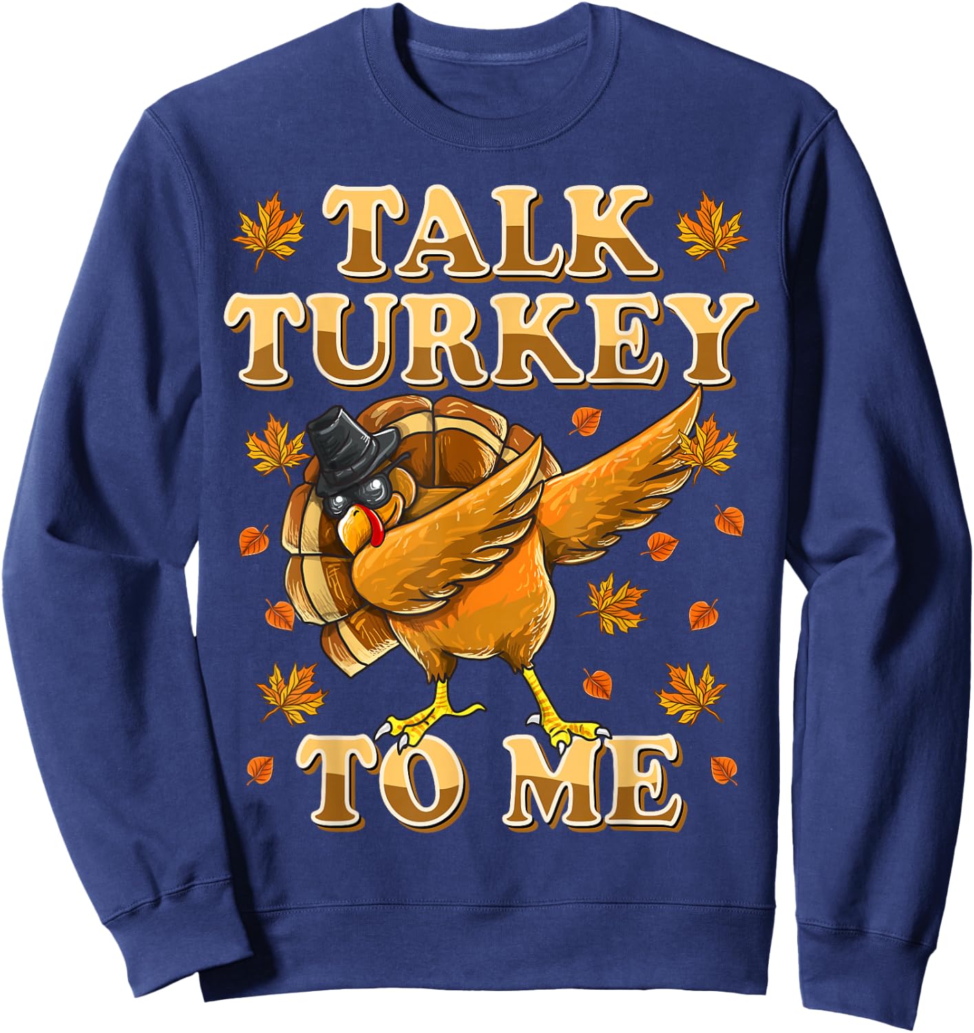 Talk Turkey To Me Dabbing Turkey Funny Thanksgiving Sweatshirt - Sweatshirt | Navy
