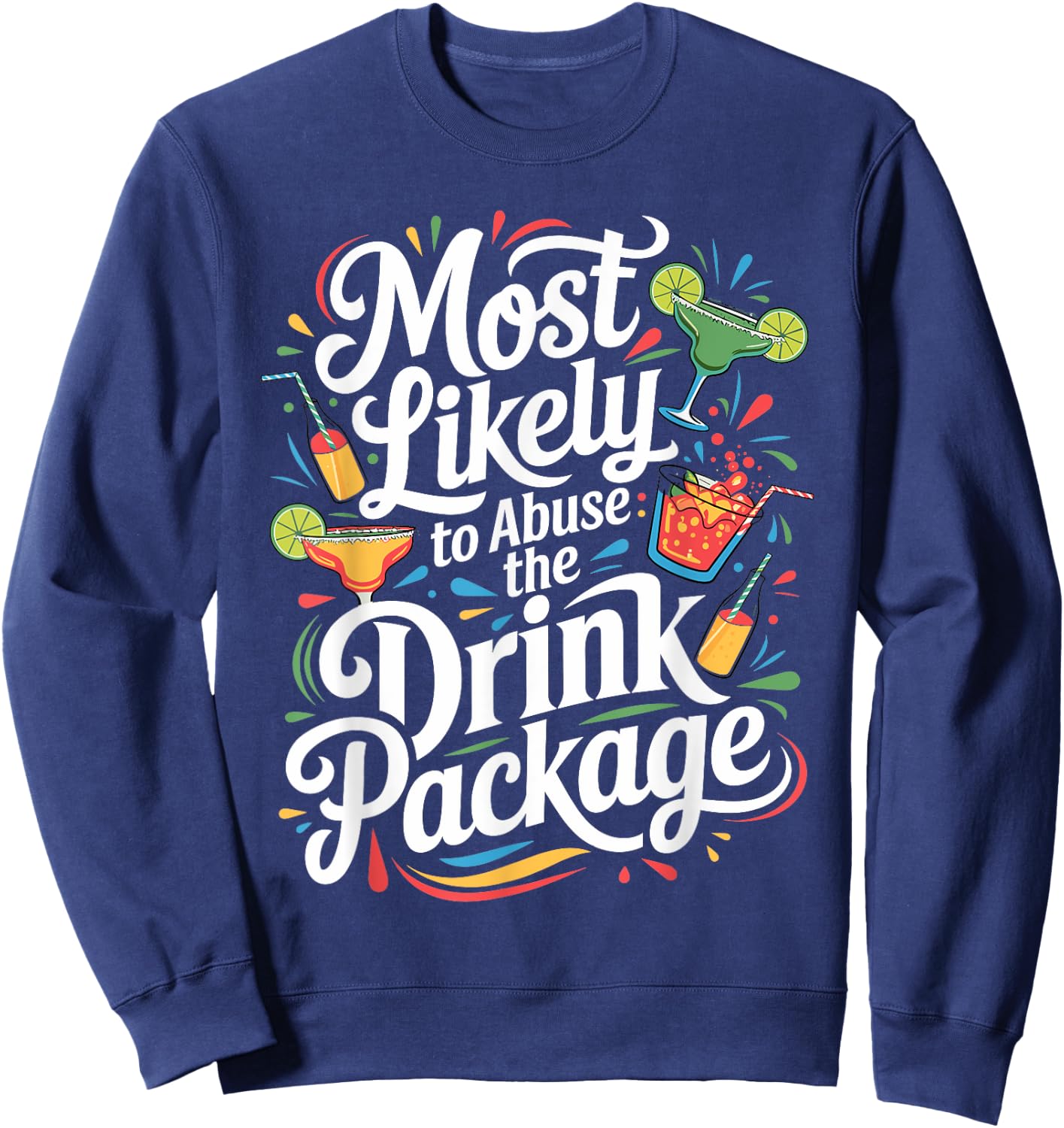 Most Likely to Abuse the Drink Package - Fun Cruise Party Sweatshirt - Sweatshirt | Navy