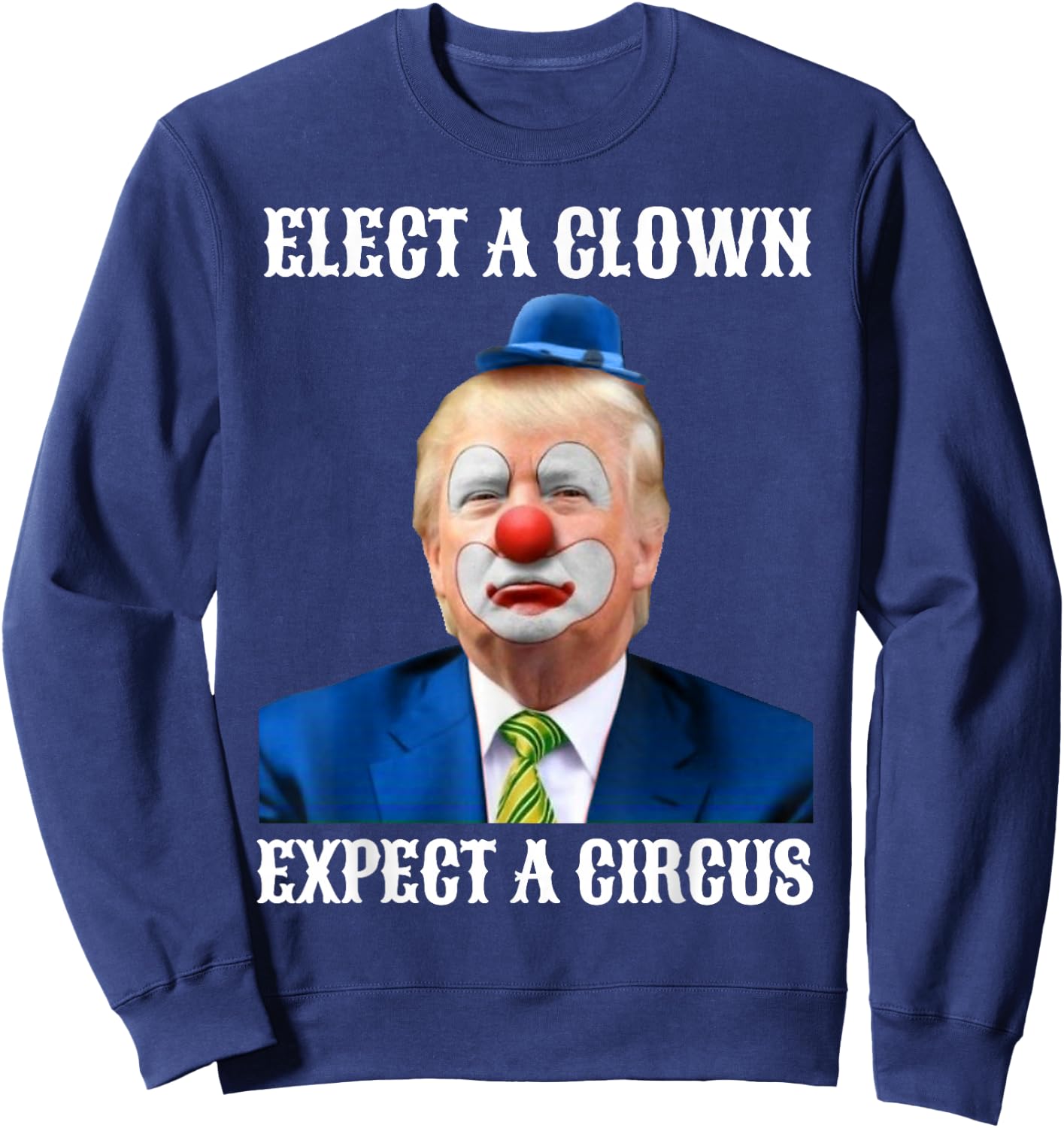Impeach Anti-Trump Elect A Clown Expect A Circus Fun Gift Sweatshirt - Sweatshirt | Navy