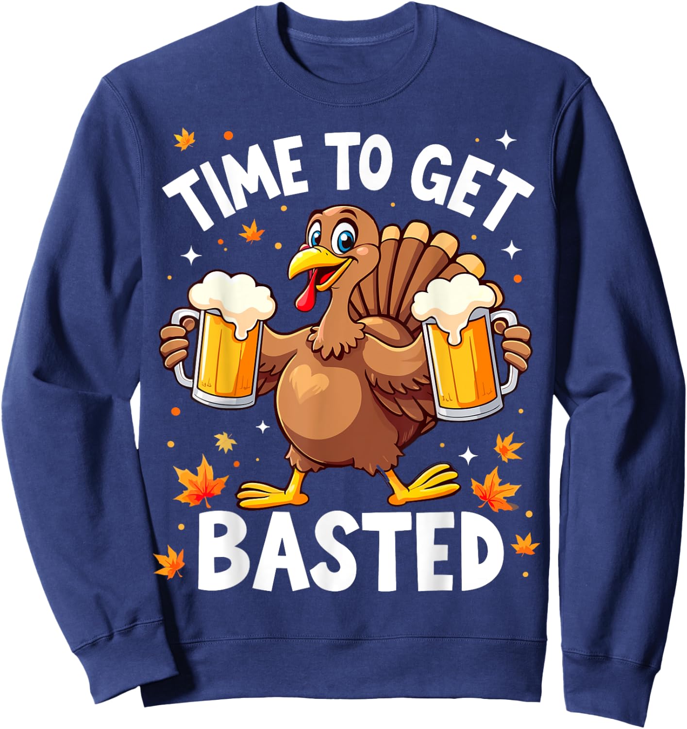 Time To Get Basted Funny Beer Thanksgiving Turkey Sweatshirt - Sweatshirt | Navy