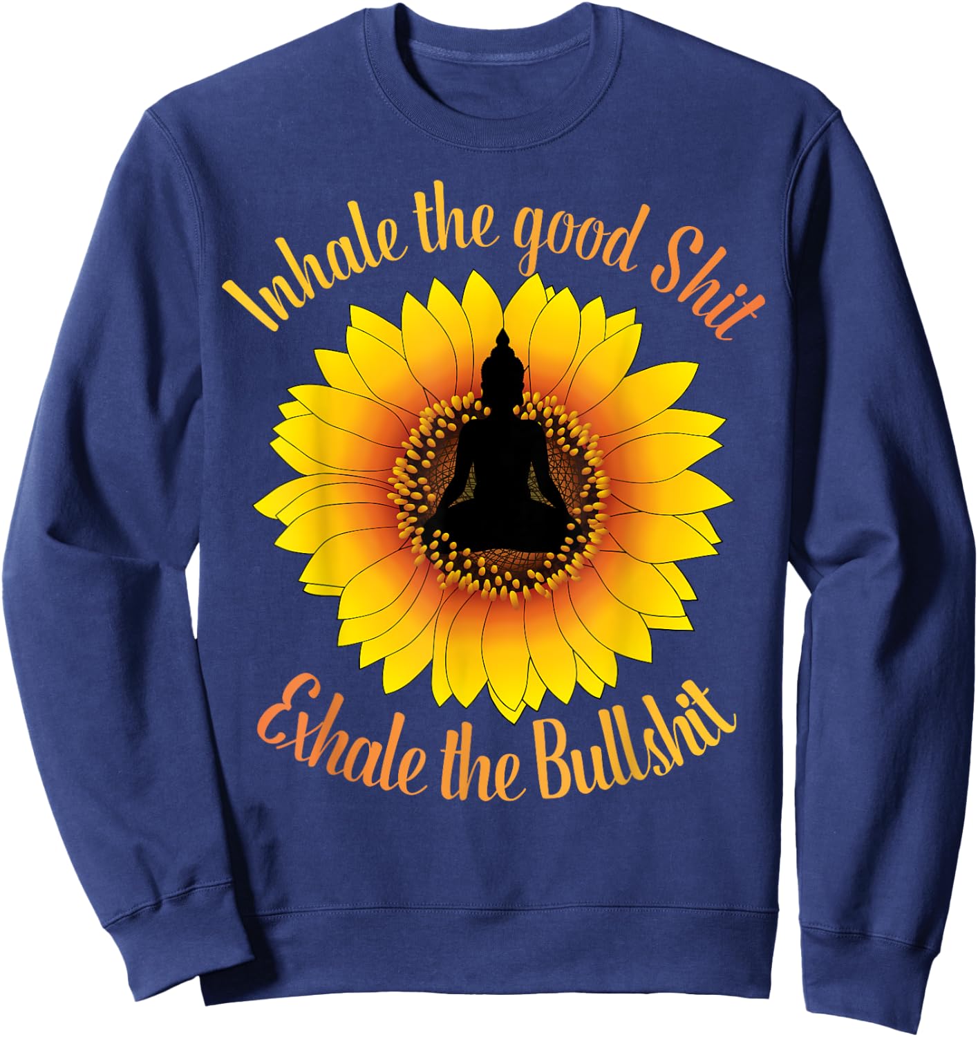 Inhale The Good Shit Exhale the Bullshit Yoga Sunflower Sweatshirt - Sweatshirt | Navy