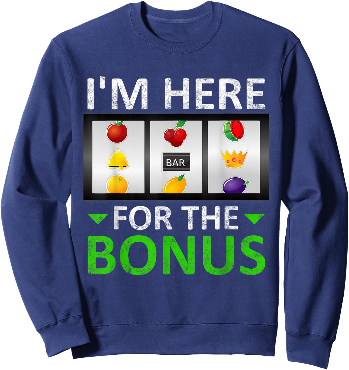 I'm Here for The Bonus Slot Machine Gambling Sweatshirt - Sweatshirt | Navy