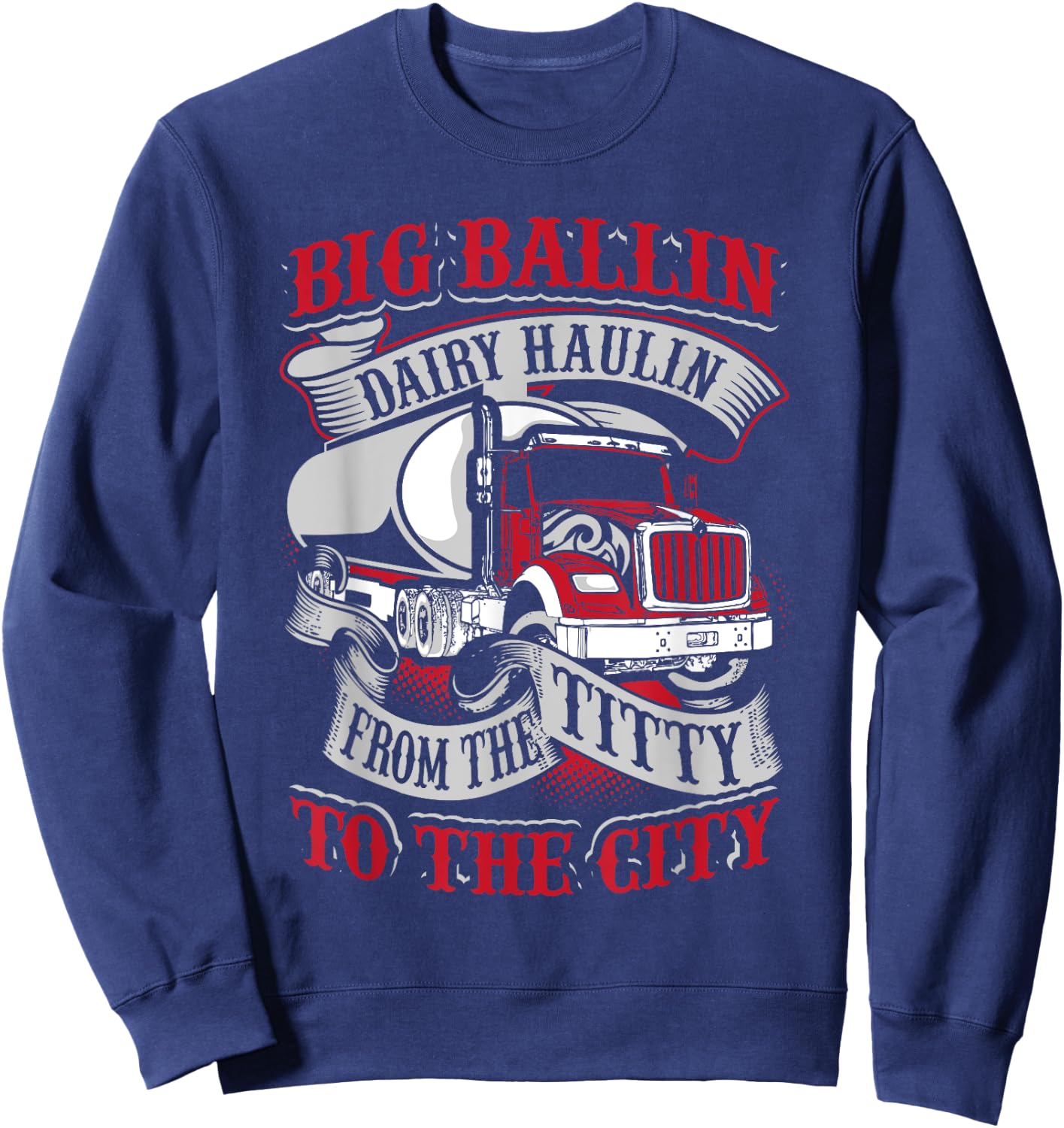 Big Ballin Dairy Hallin Titty To City Cow Milk Truck Driver Sweatshirt - Sweatshirt | Navy