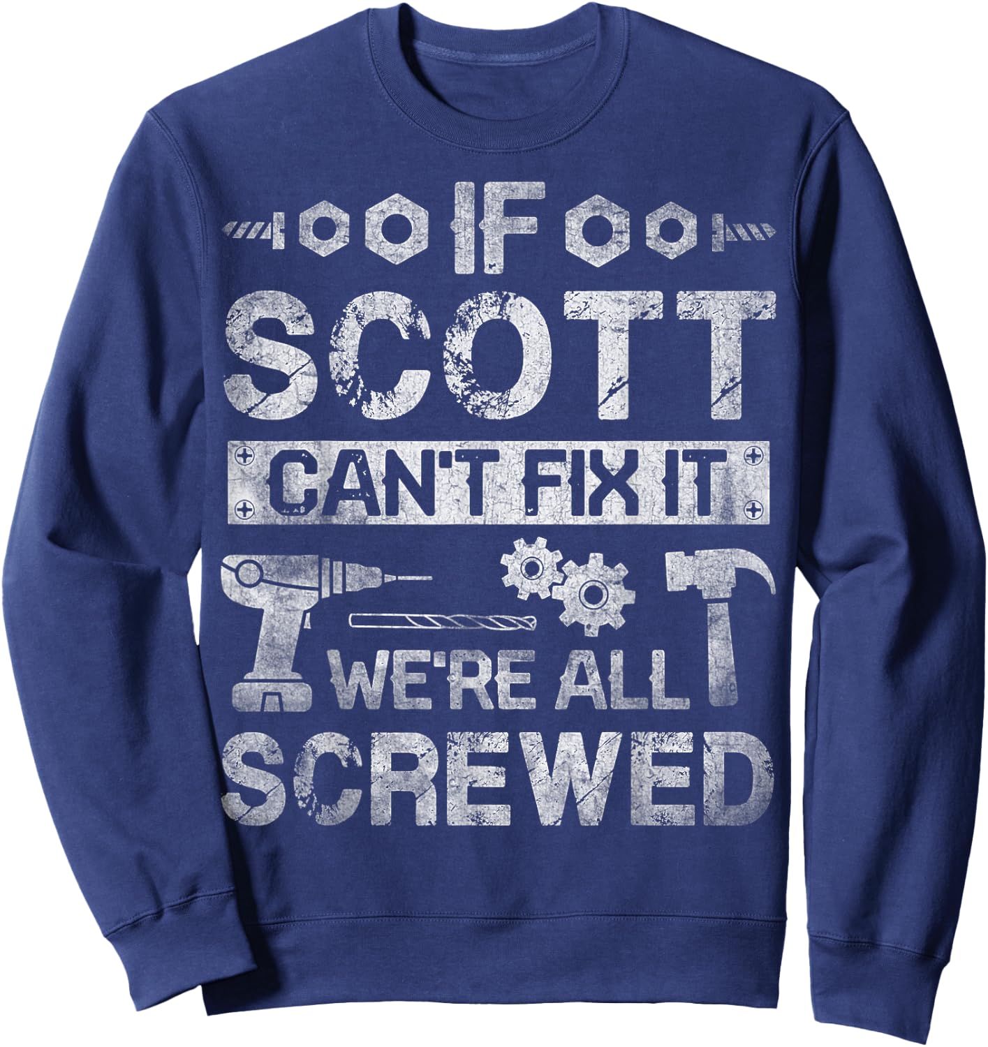 If Scott Can't Fix it We're All Screwed Funny Fathers Gift Sweatshirt - Sweatshirt | Navy