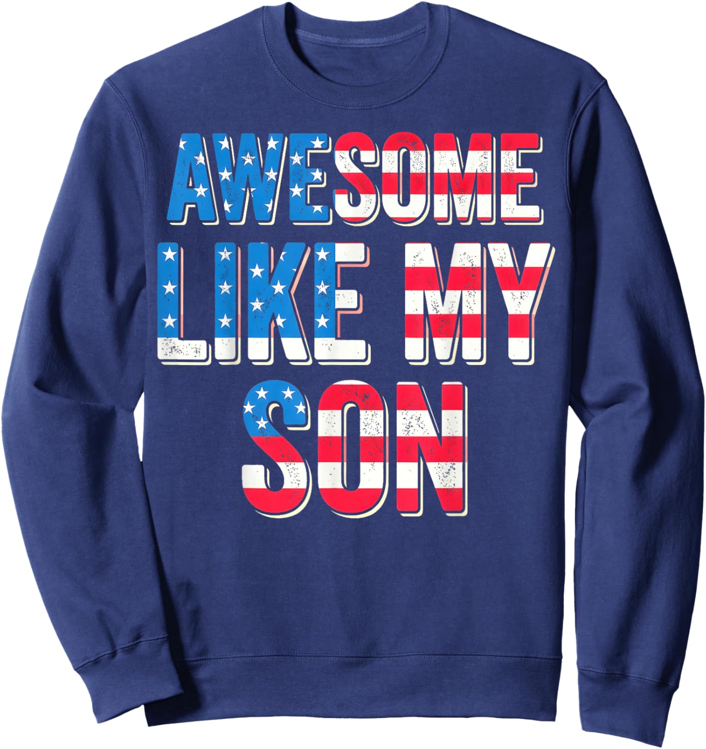 Awesome Like My Son Patriotic Father 4th of July Dad Sweatshirt - Sweatshirt | Navy
