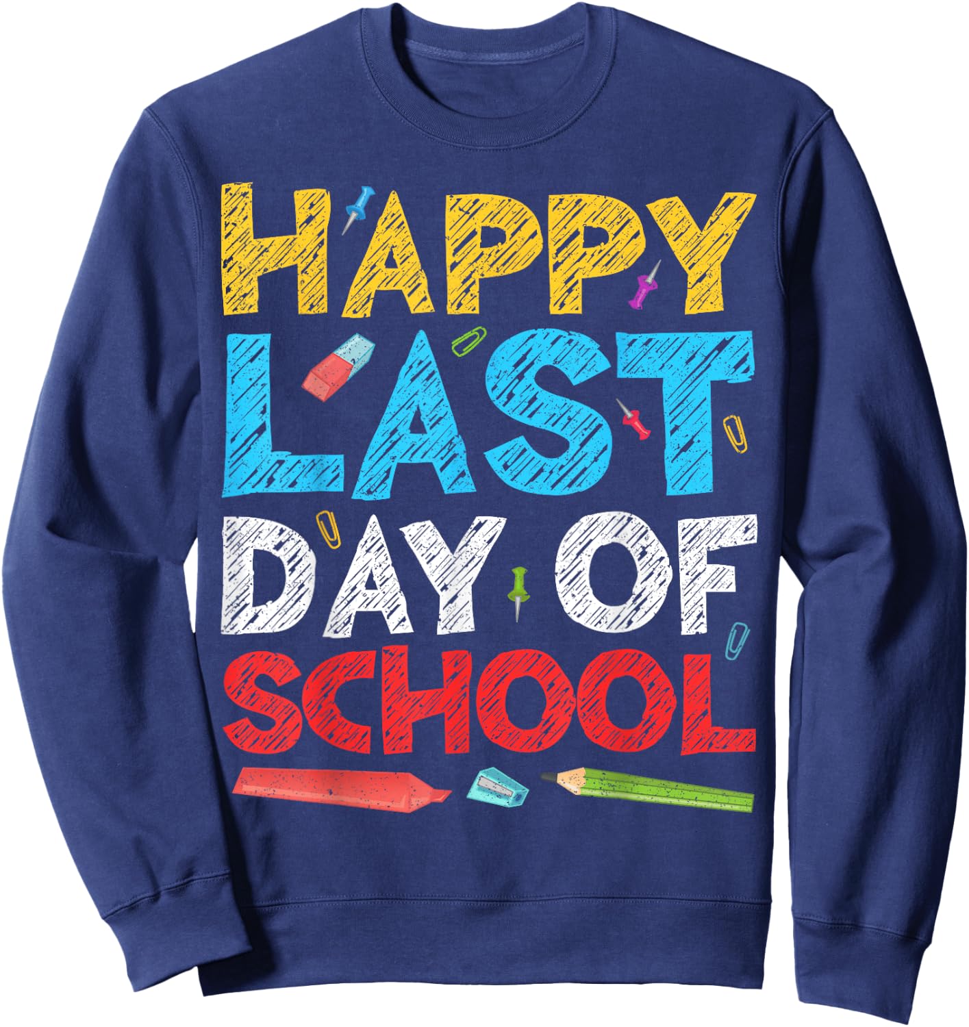 Happy Last Day of School Shirt Boy Girl Student Teacher Sweatshirt - Sweatshirt | Navy