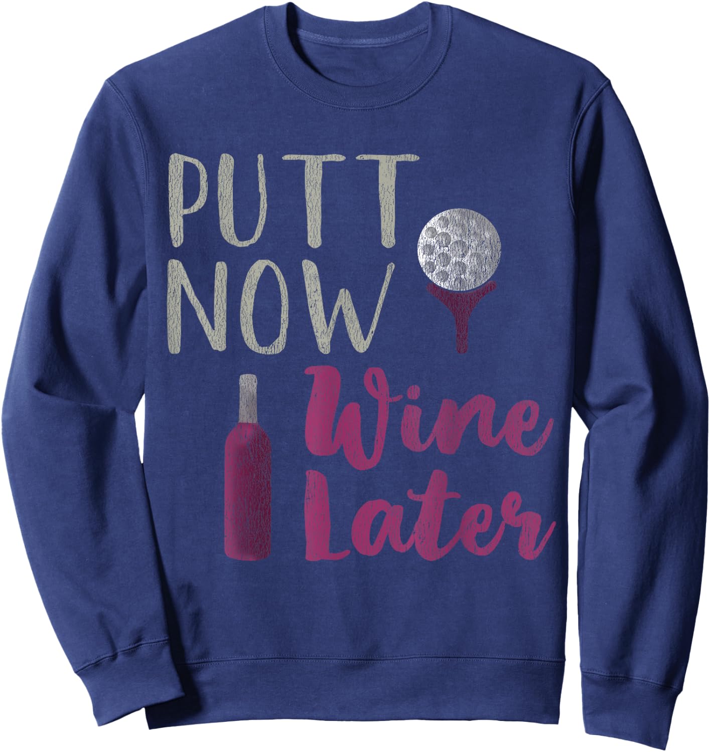 Funny Golfer Putt Now Wine Later Sweatshirt - Sweatshirt | Navy