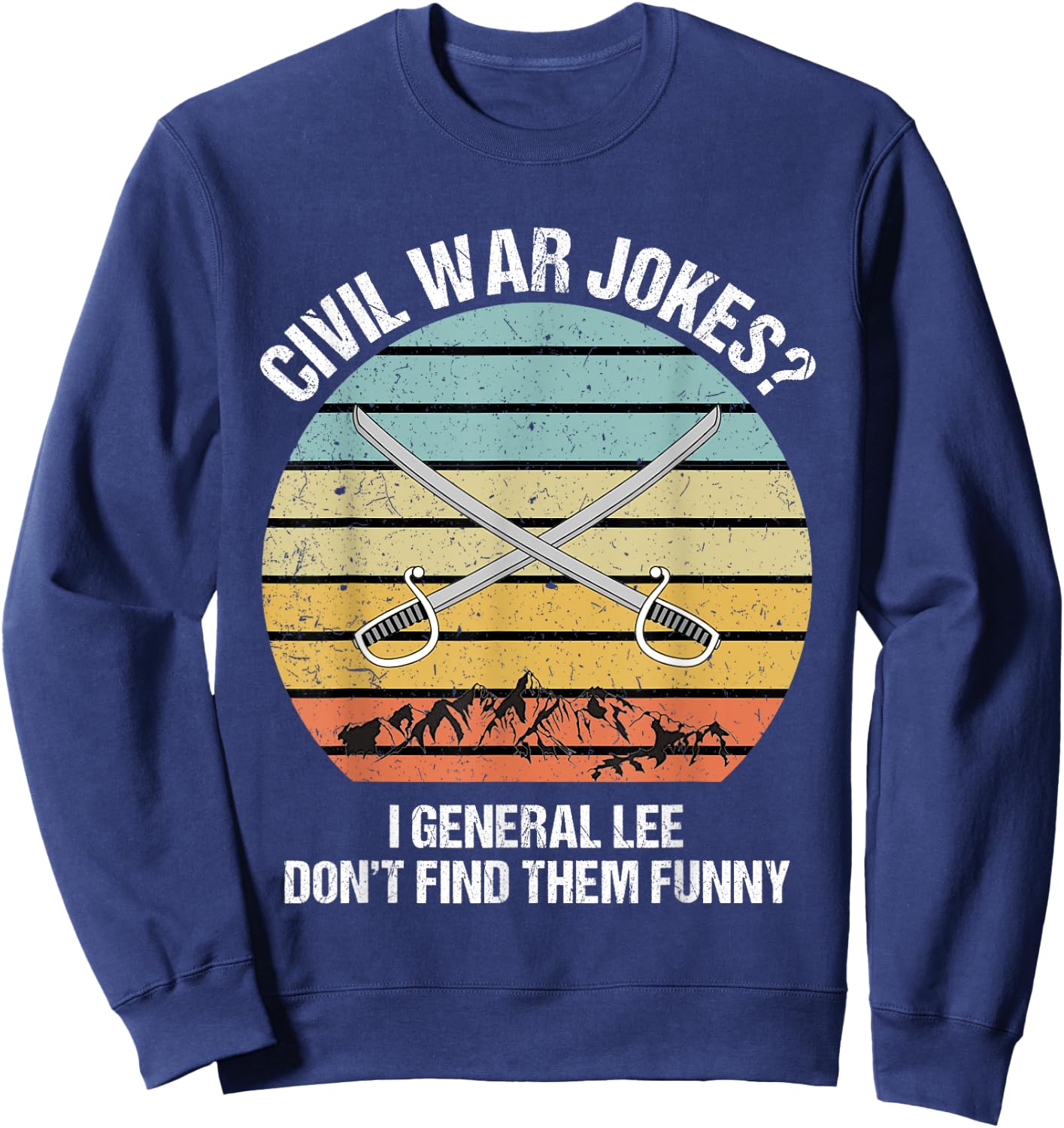 Funny Civil War Shirt for History Teachers & History Buffs Men Women Sweatshirt - Sweatshirt | Navy